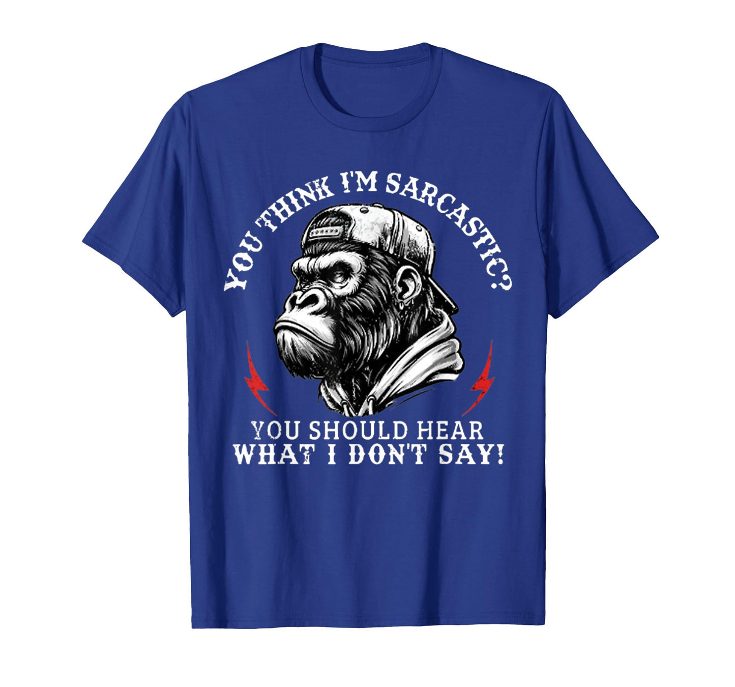 You Think Iβm Sarcastic You Should Hear Funny Monkey T-Shirt
