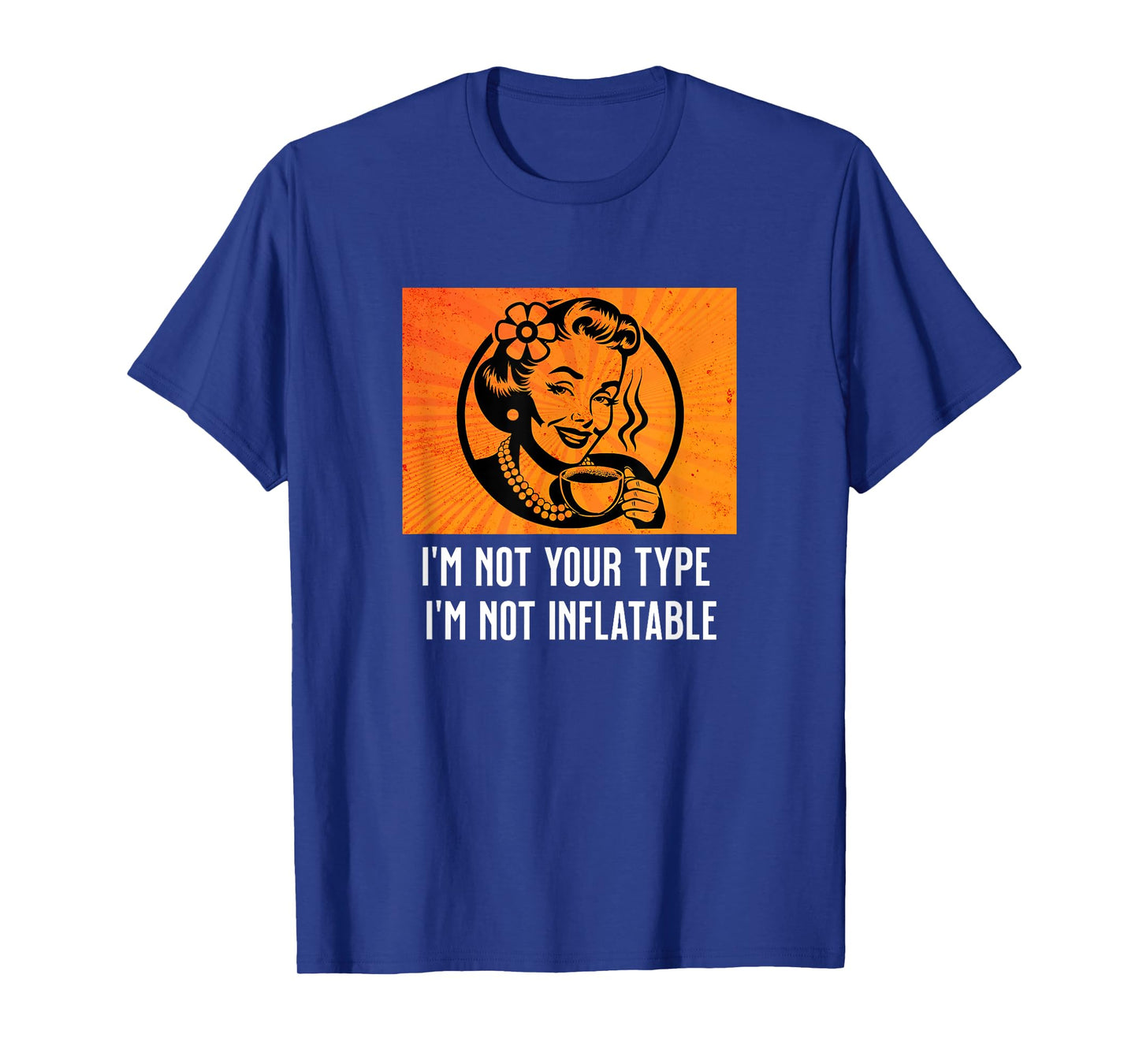 Retro Sarcastic Lady Humor Not Your Type Not Inflatable Meme T-Shirt