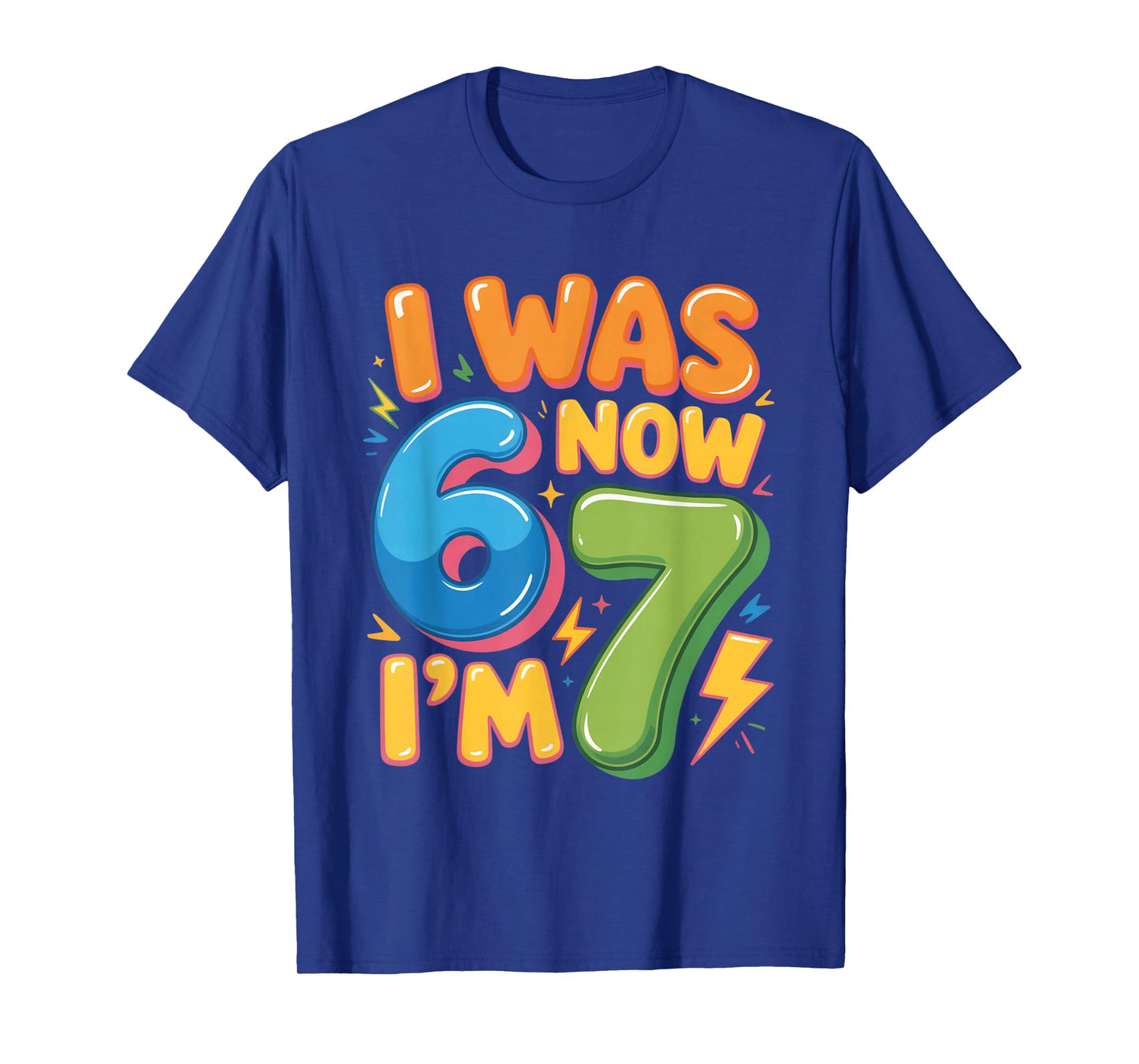 7 Year Old Birthday Shirt - was 6 Now I'm 7 67 Funny T-Shirt