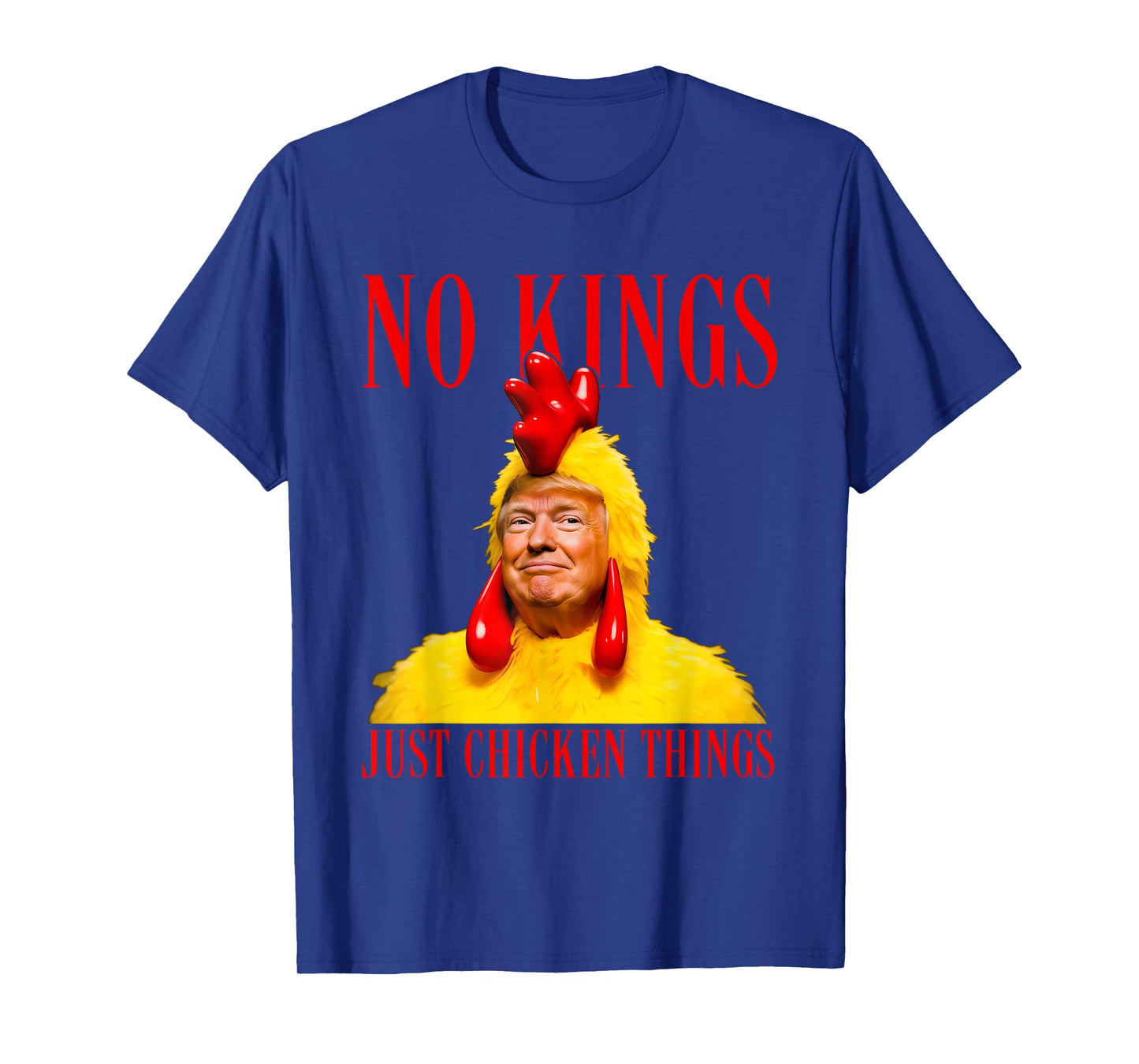 No Kings, Just Chicken Things Parody Meme Shirt Mens Womens T-Shirt