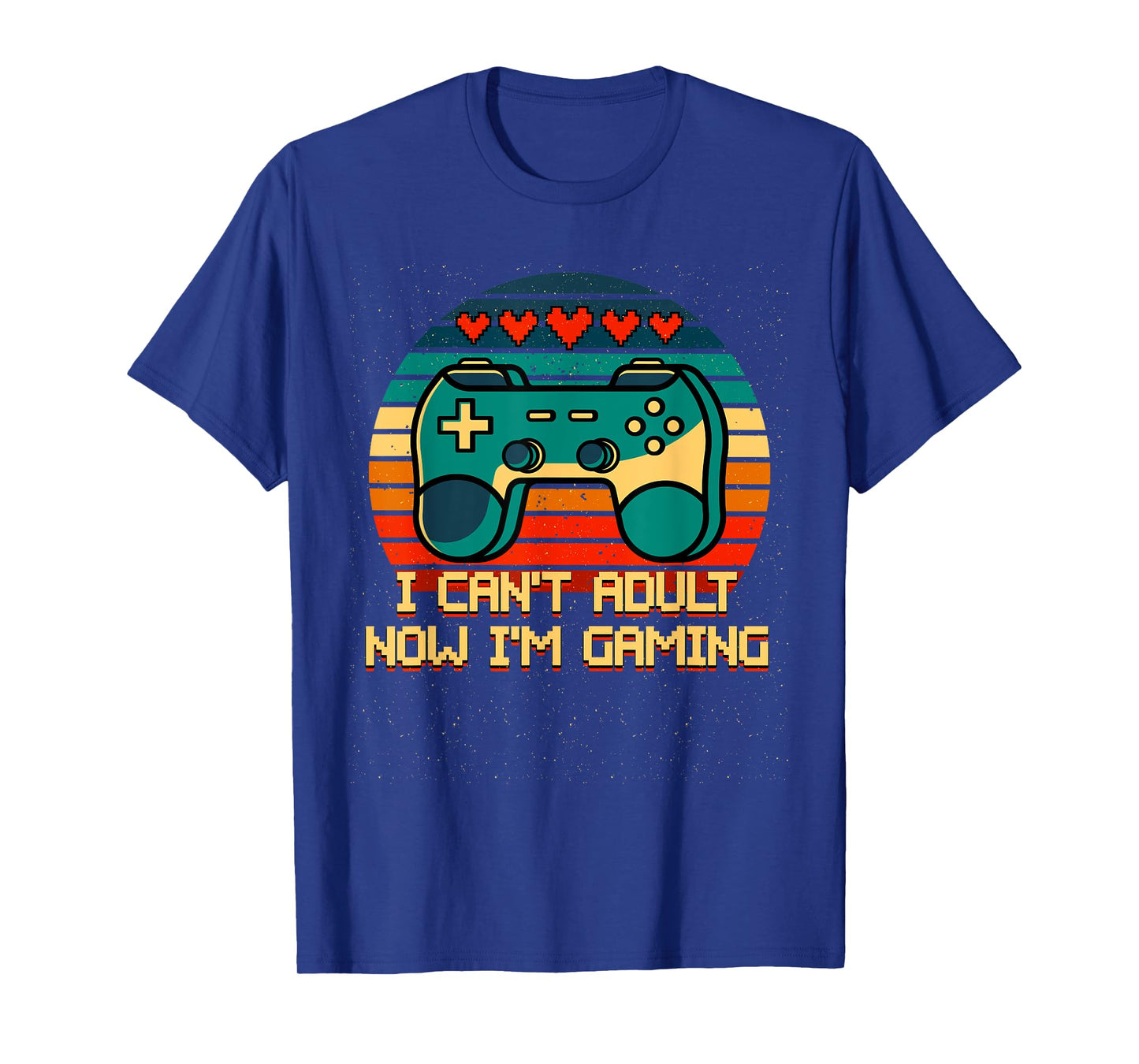 I Cant Adult Now Im Gaming Funny Gamer Humor Game Player T-Shirt