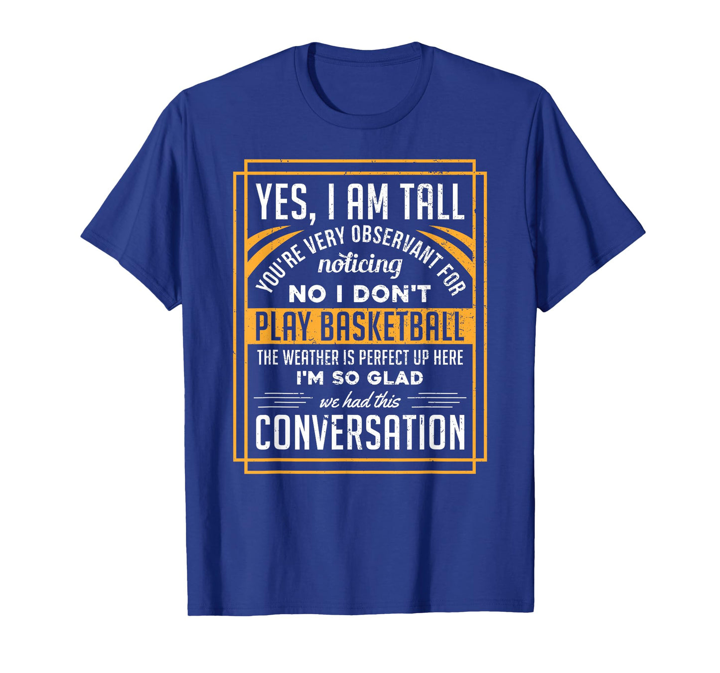 Yes I'm Tall No I Don't Play Basketball Funny Gift T-Shirt T-Shirt