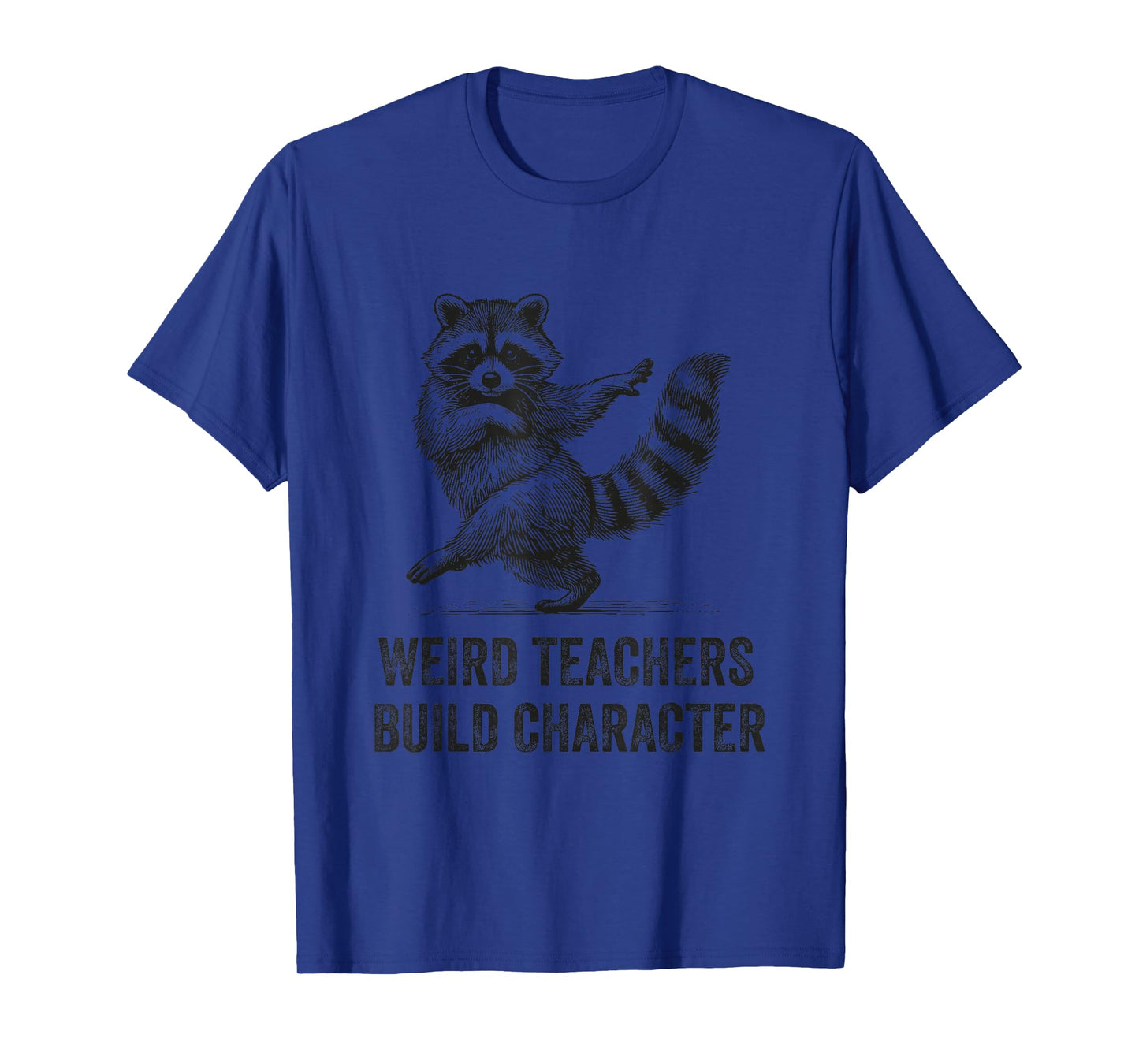 Weird Teachers Build Character Funny Quote Teacher Raccoon T-Shirt