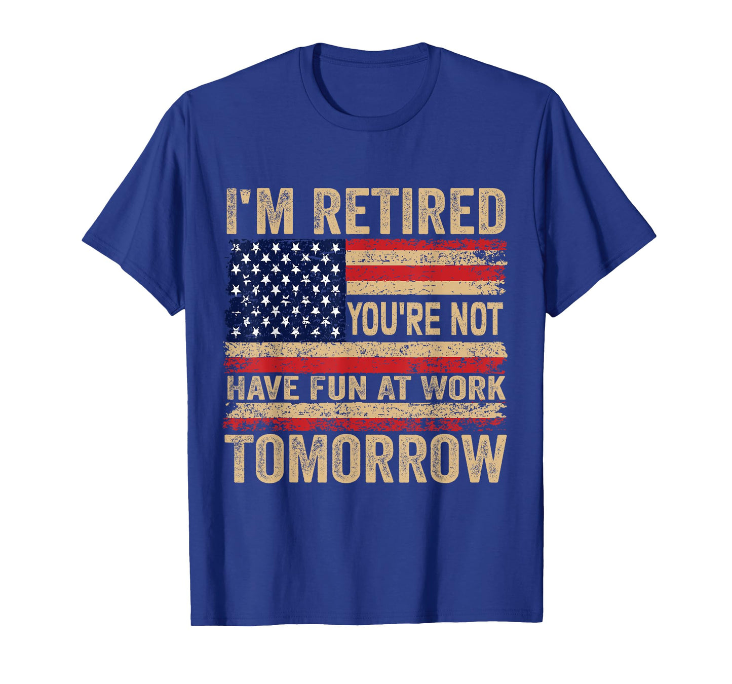 I'm Retired You're Not Have Fun at Work Tomorrow Retirement T-Shirt