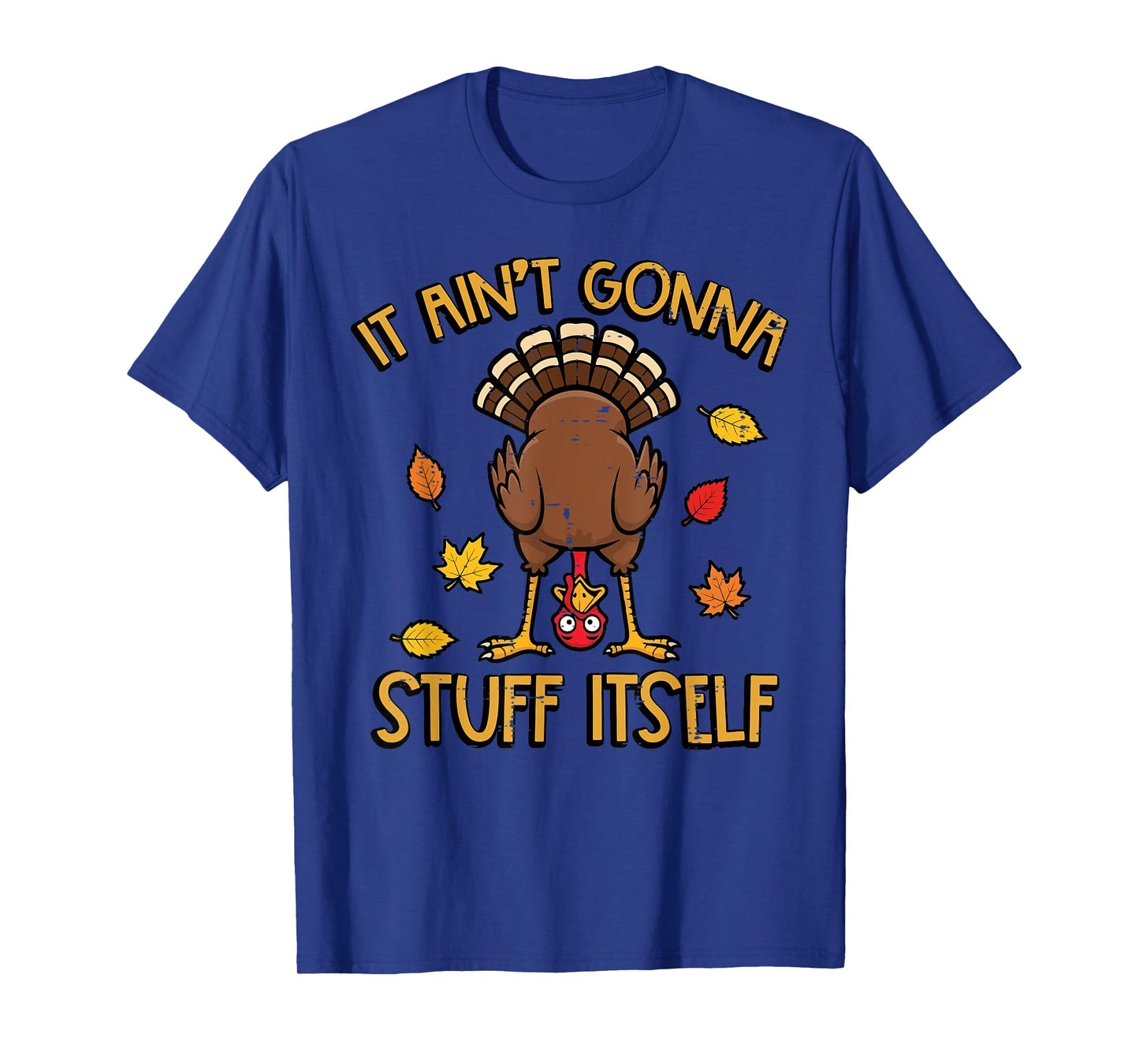 Thanksgiving Turkey Aint Gonna Stuff Itself Fall Women Men T-Shirt