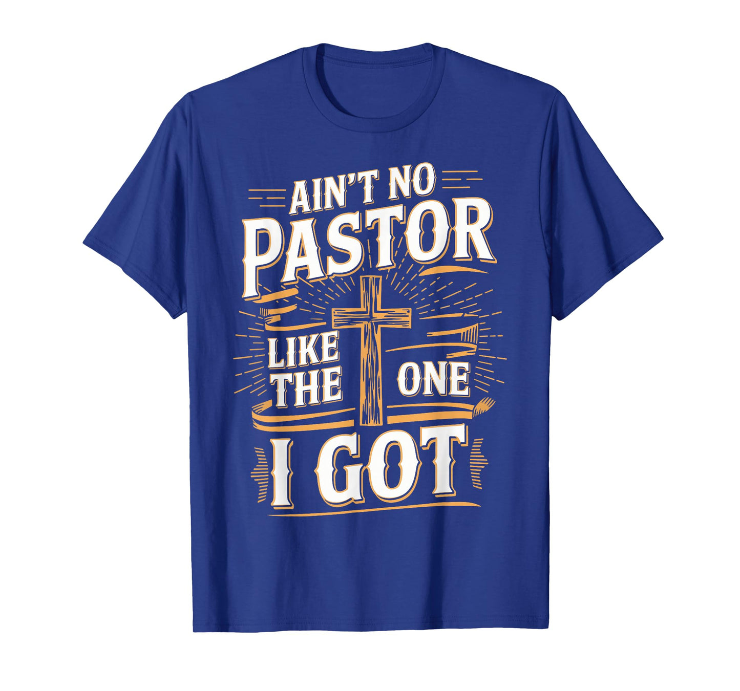 Ain't No Pastor Like The One I Got T-Shirt