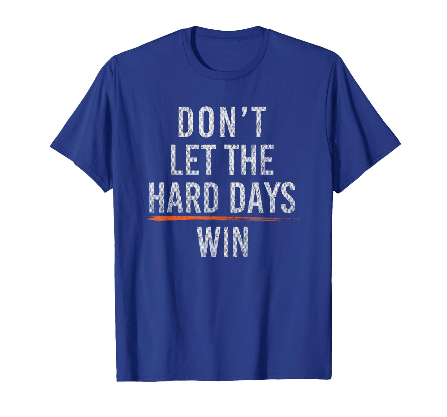 don't let the hard days win T-Shirt
