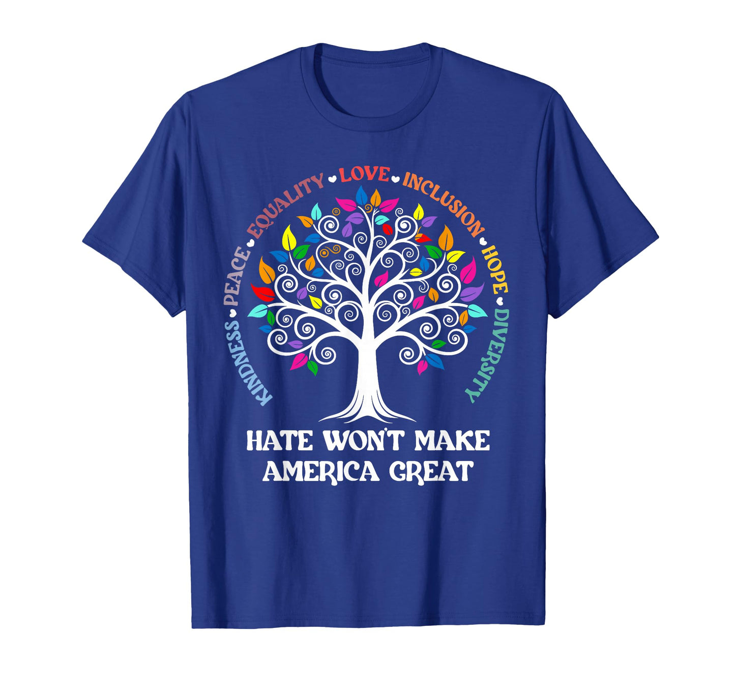 Hate Won't Make America Great Kindness Peace Inclusion T-Shirt