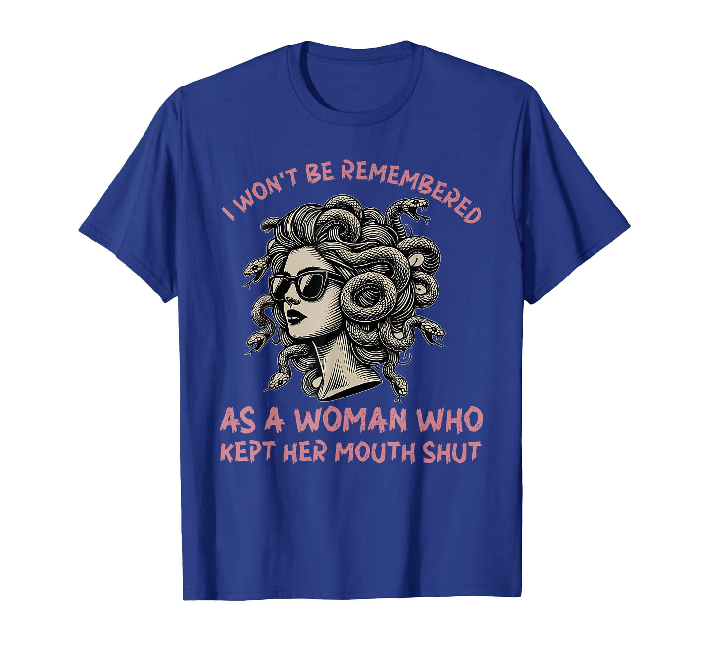 i won't be remembered as a woman who kept her mouth shut T-Shirt