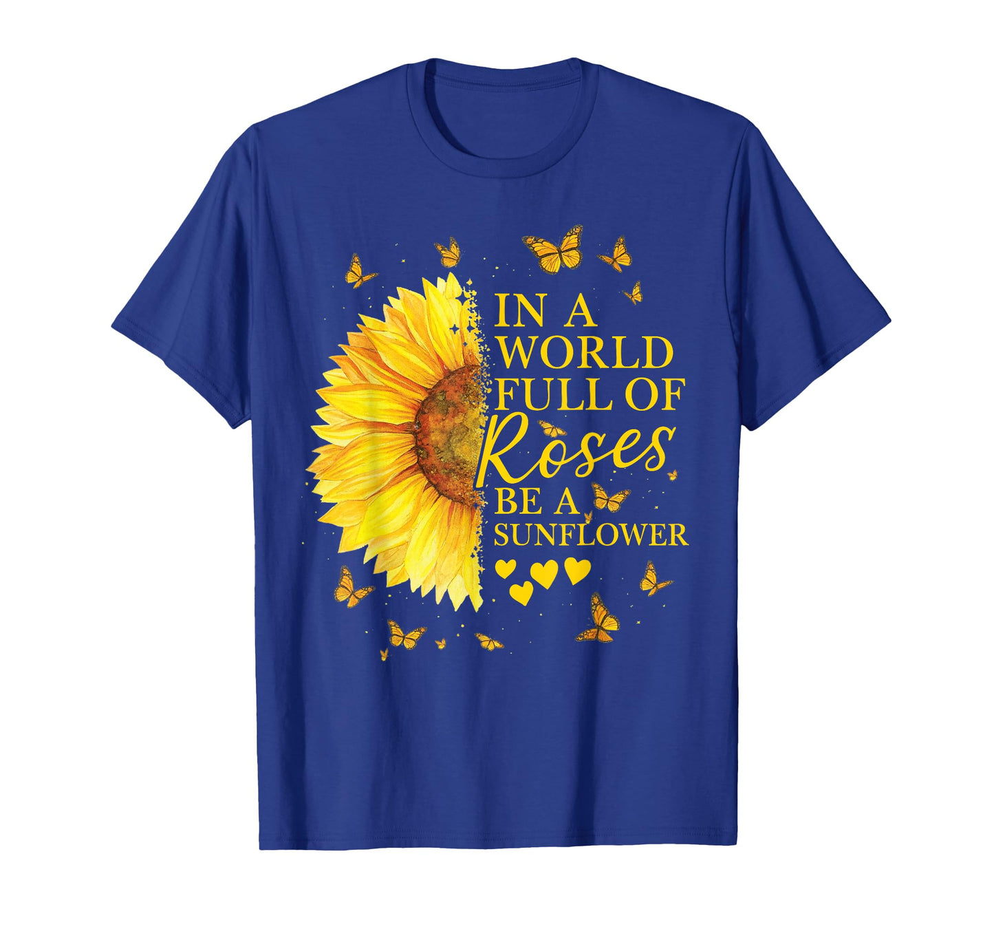 in A World Full Roses Be Sunflower Butterflies Flying T-Shirt