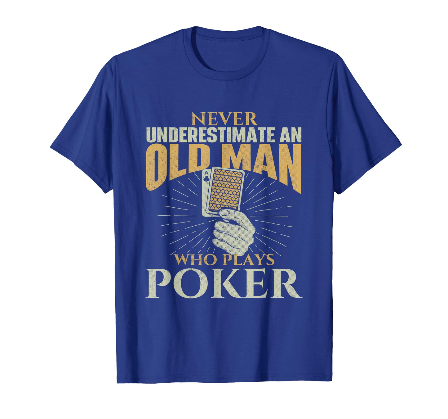 Never Underestimate An Old Man Who Plays Poker - Card Player T-Shirt