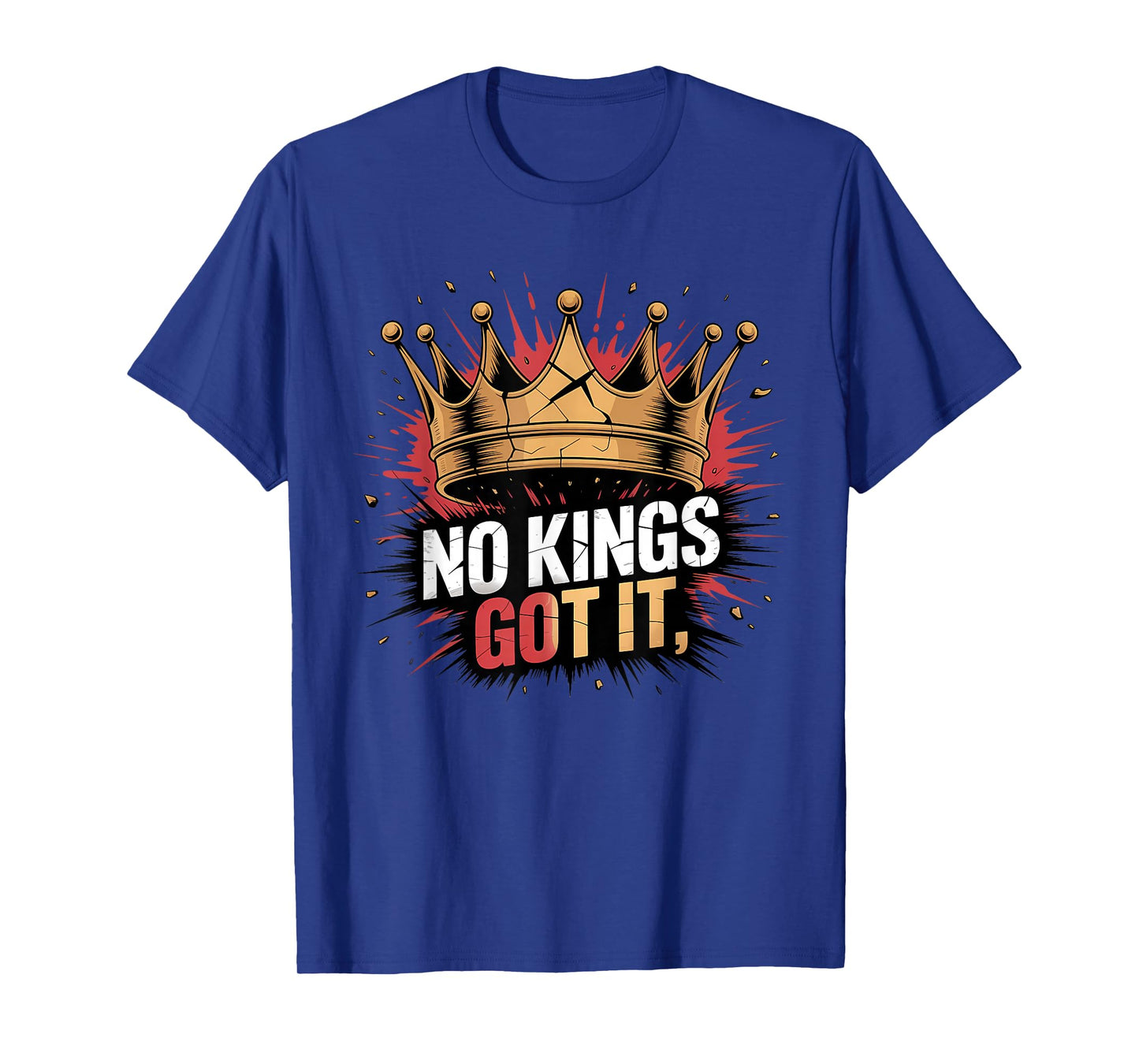 No Kings Got It Shirt - Freedom Rebel Style Tee T-Shirt