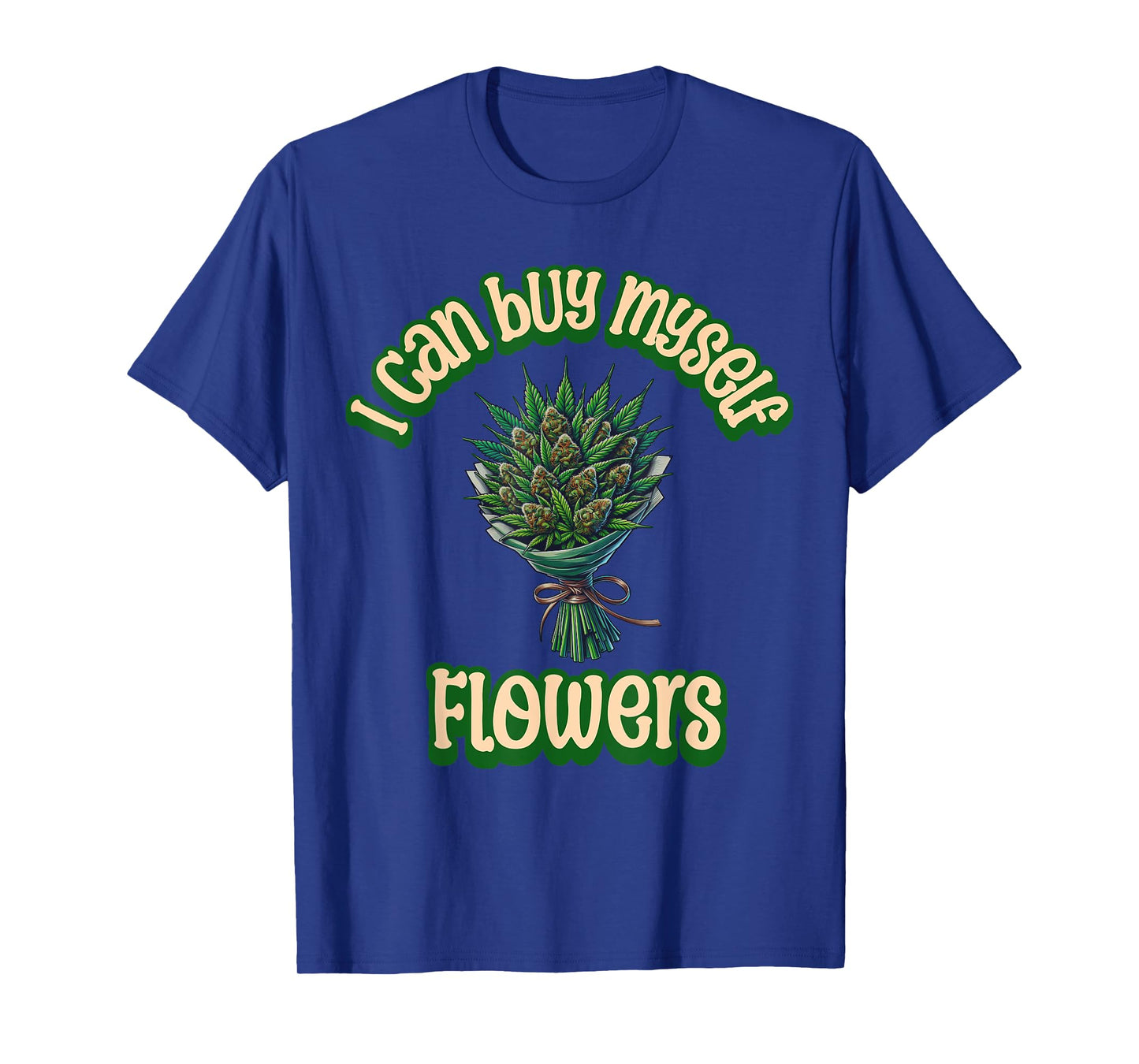 Weed Marijuana Smoking 420 Cannabis I Can Buy Myself Flowers T-Shirt