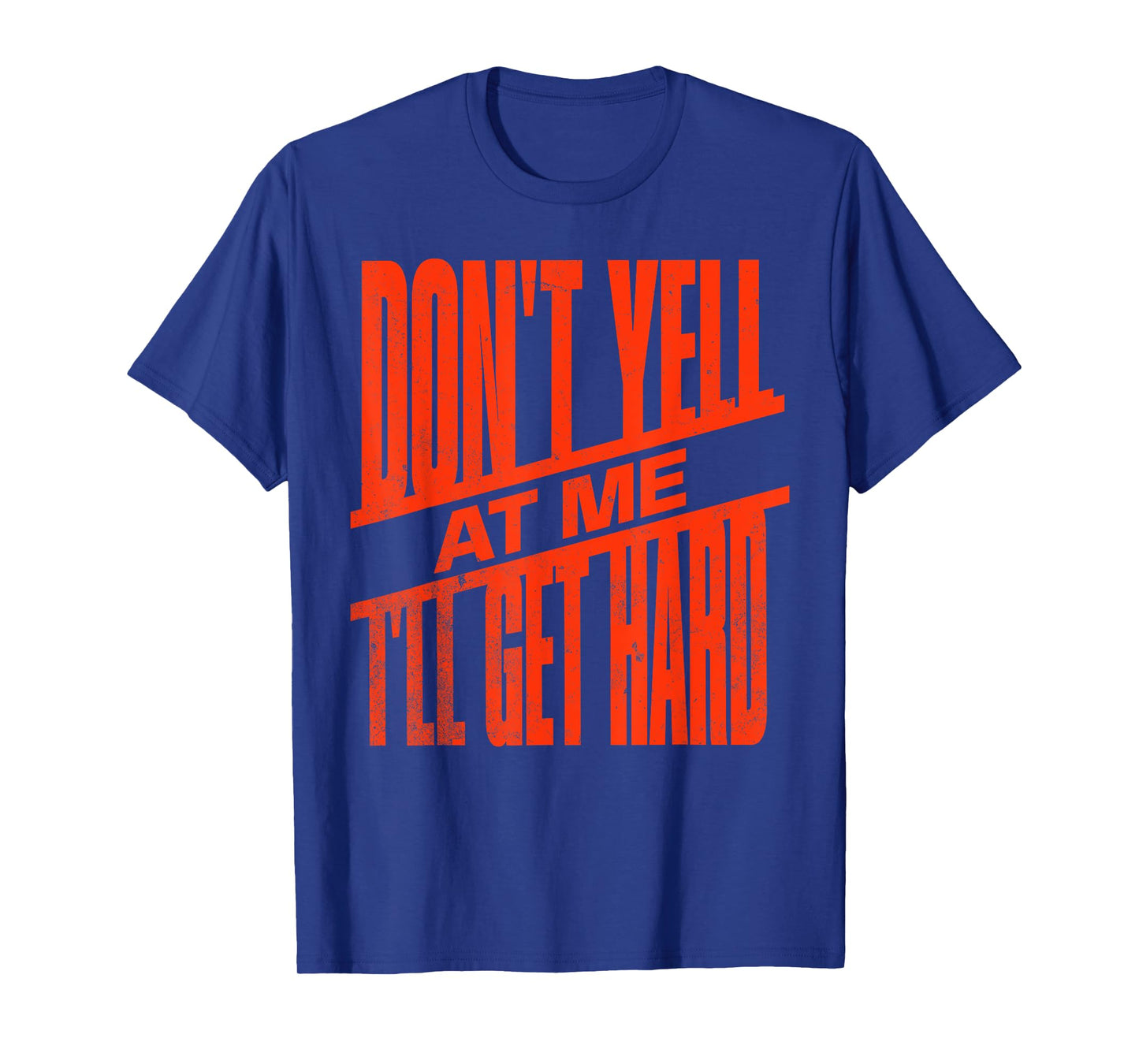 Vintage Retro funny Don't Yell At Me I'll Get Hard Quote T-Shirt