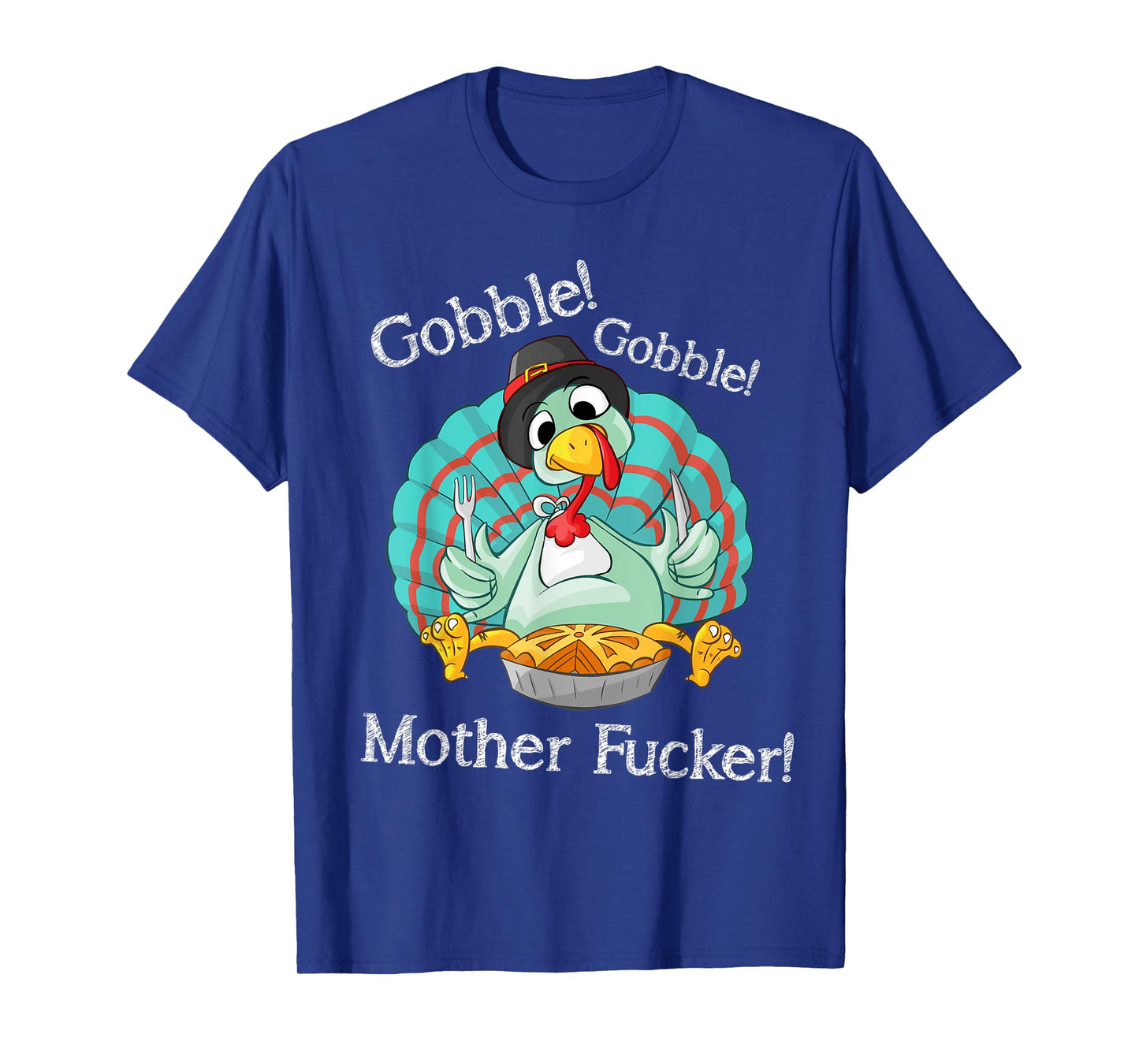 Gobble Gobble Mother Fucker Funny Thanksgiving Turkey T-Shirt
