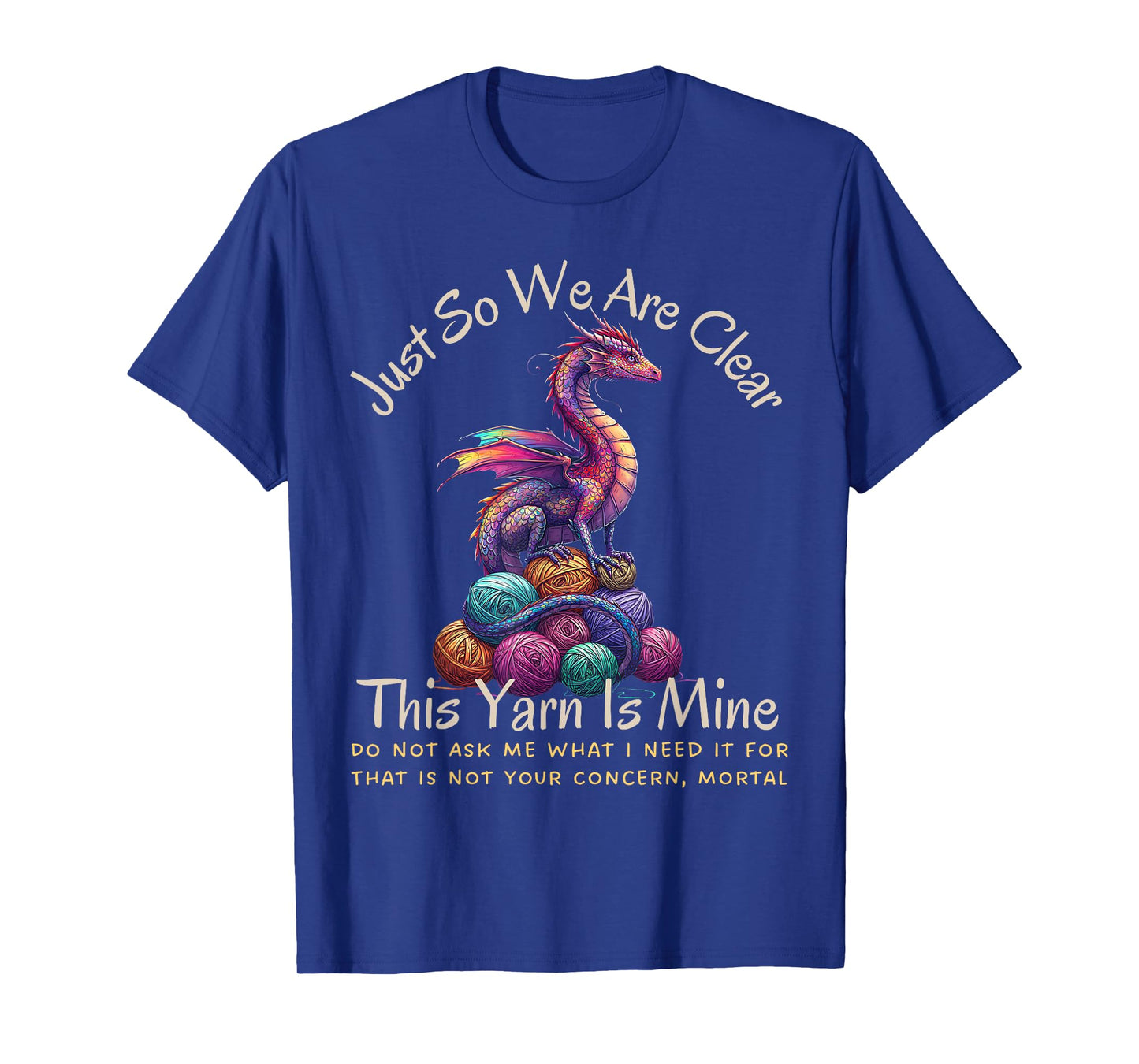 Dragon Colorful Yarn Eggs Just So We Are Clear Yarn Is Mine T-Shirt