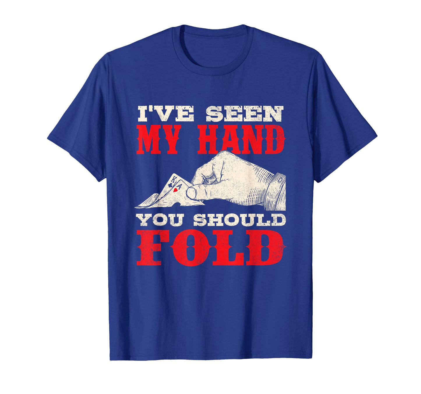 I've Seen My Hand You Should Fold - Poker Card Player Casino T-Shirt