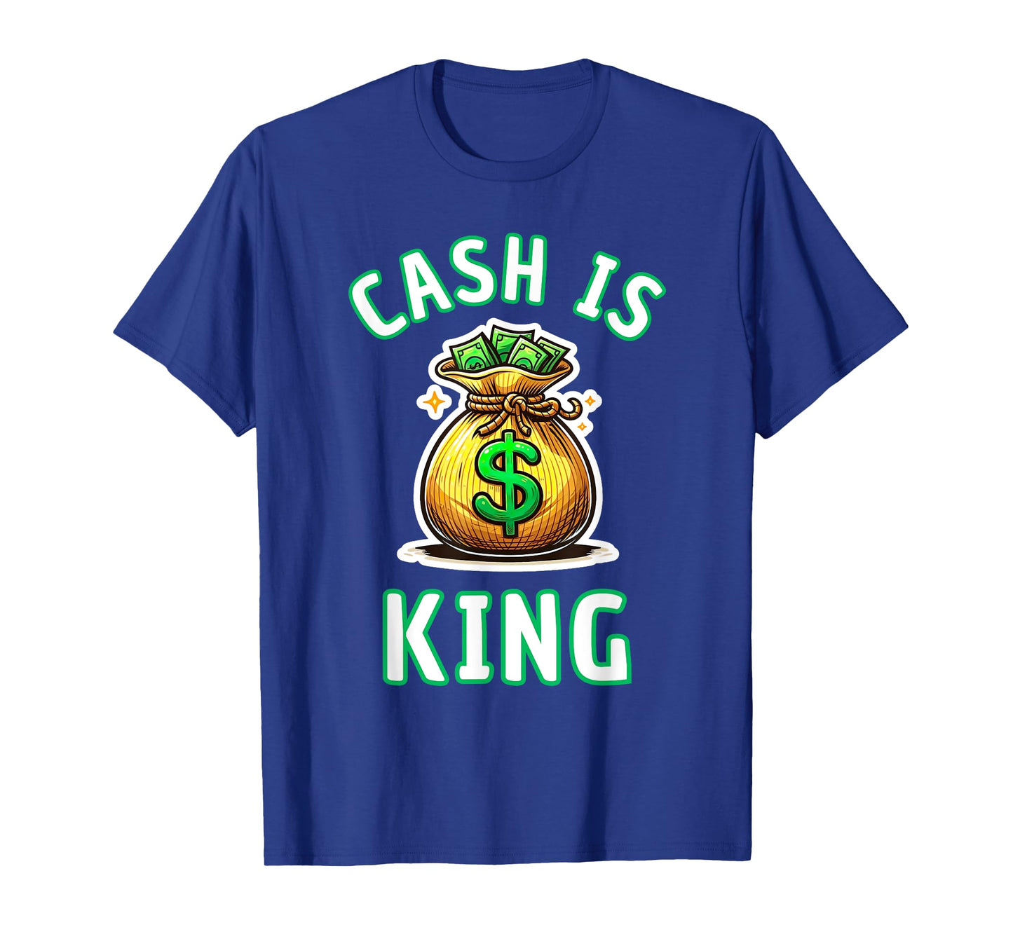 Cash Is King Dollar Money Bag Gift T-Shirt