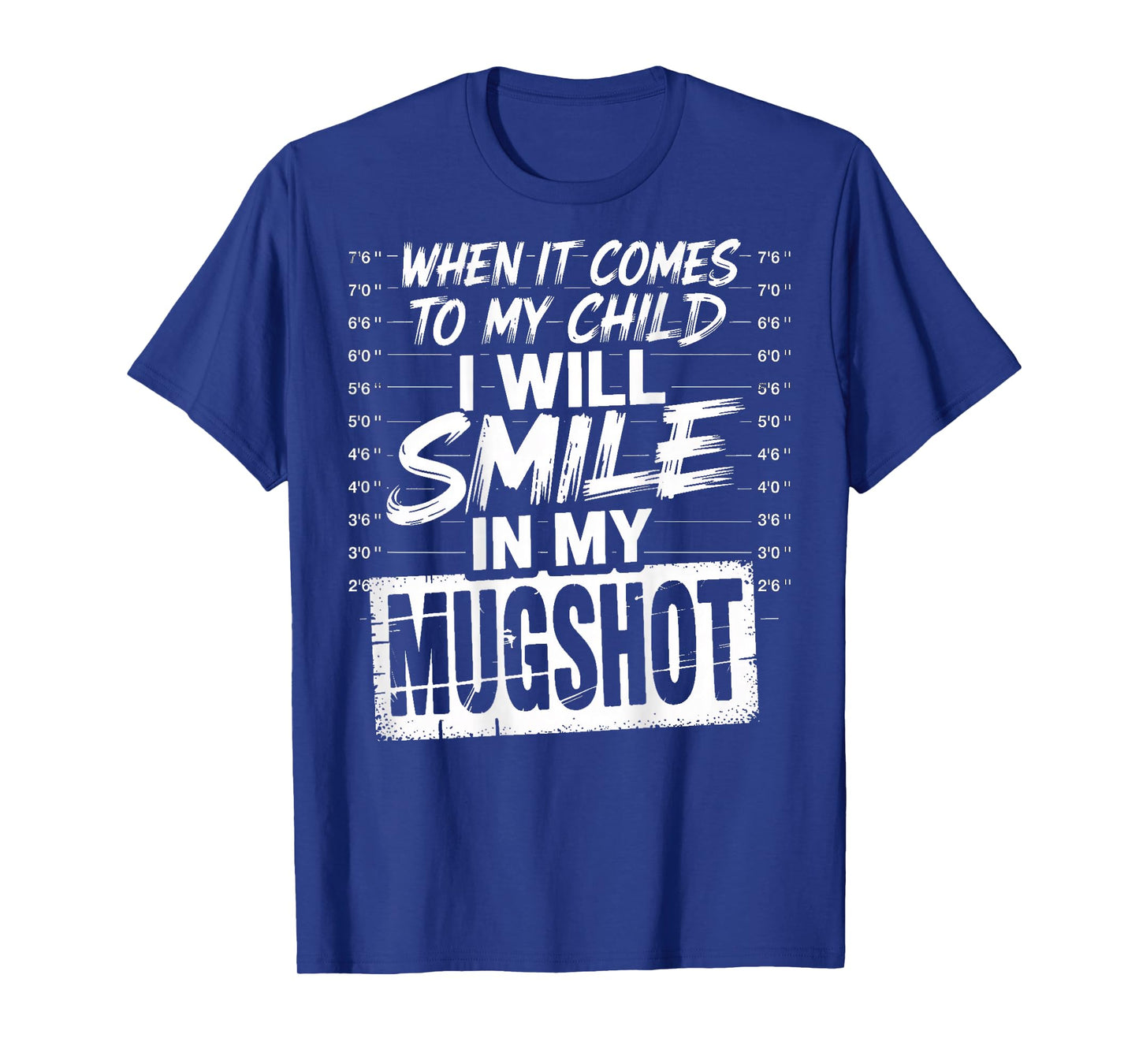 When It Comes to My Child I Will Smile in My Mugshot (Back) T-Shirt