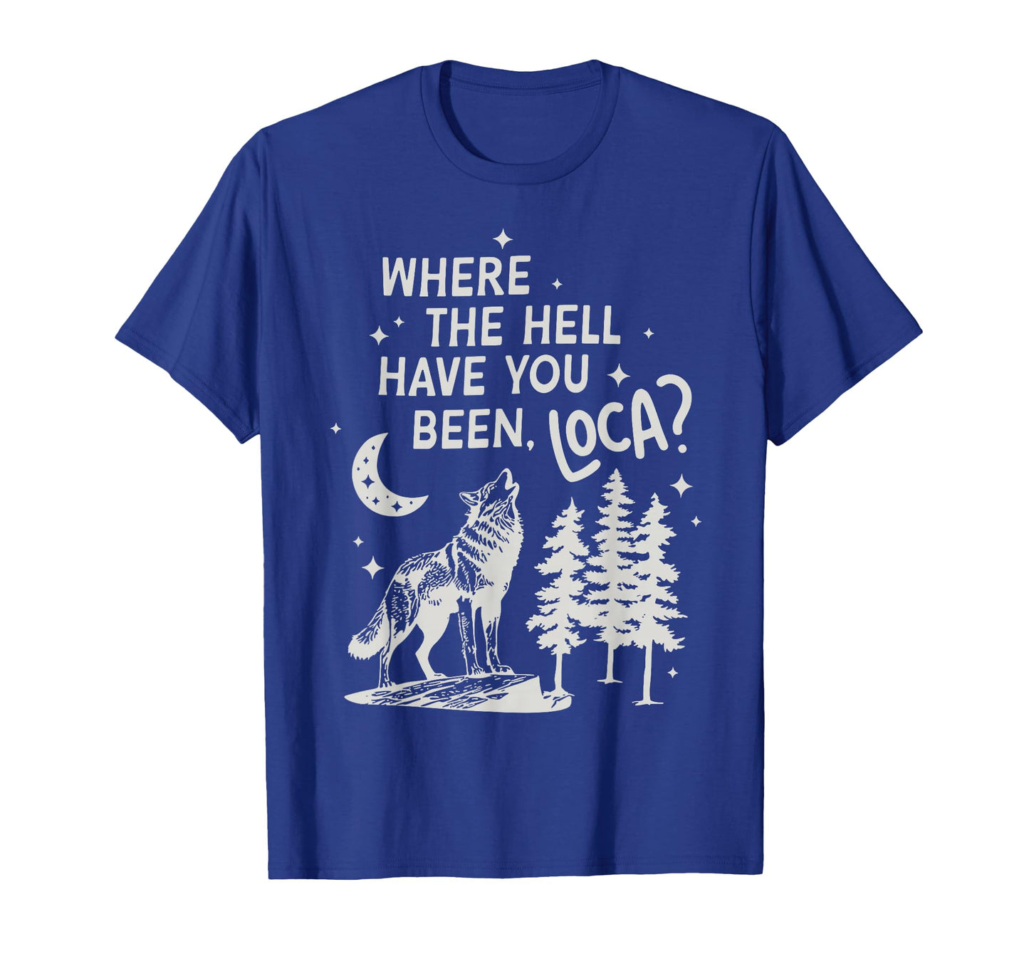 Women Men Funny Wolf Where The Hell Have You Been Loca Retro T-Shirt