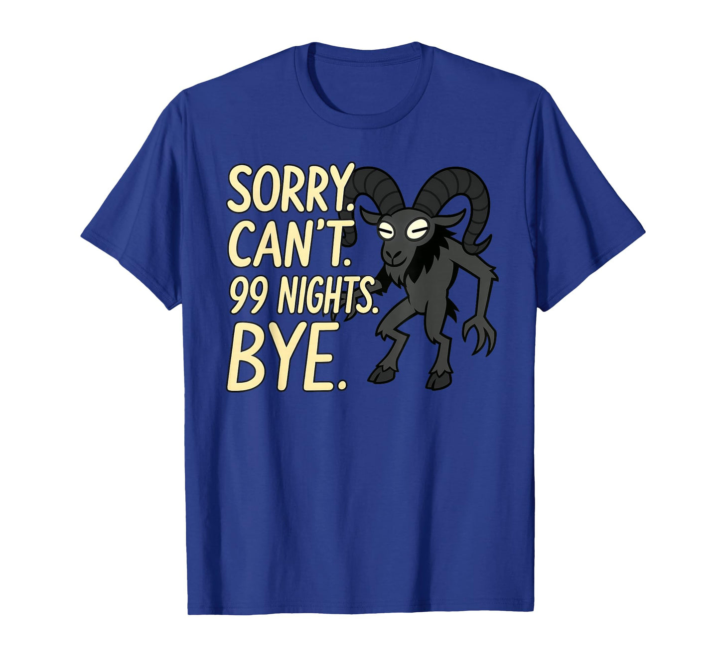 Sorry. Can't. 99 Nights. Ram in The Forest. Halloween Gamer T-Shirt