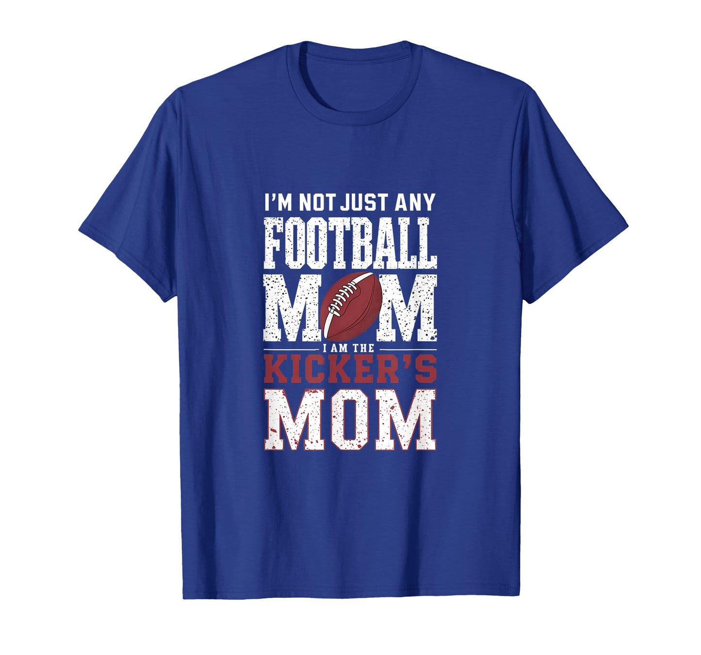 Iβm Not Just Any Football Mom I Am The Kickerβs Mom T-Shirt