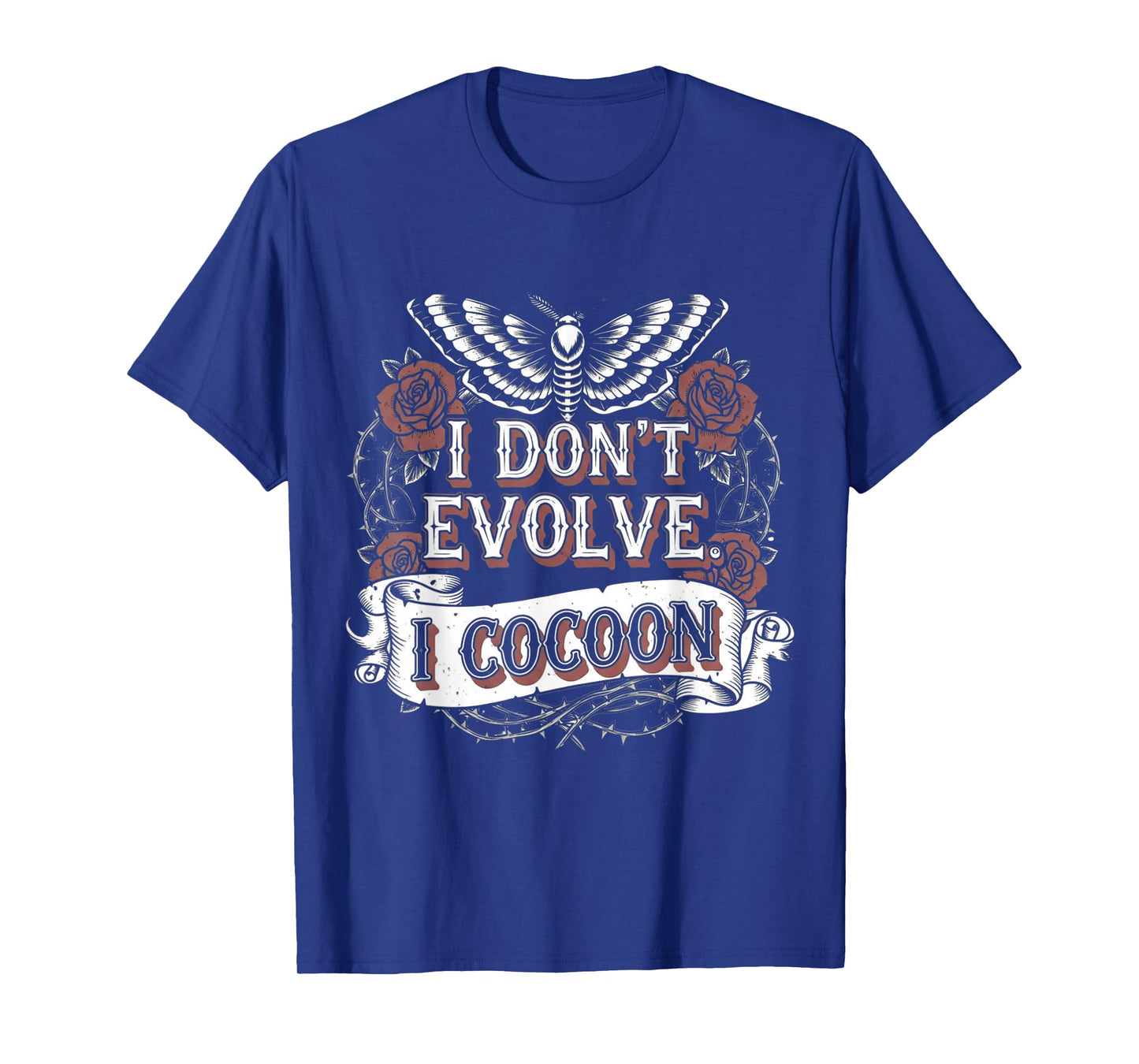 Funny Gothic Quote I Donβt Evolve I Cocoon Sarcastic Humor T-Shirt