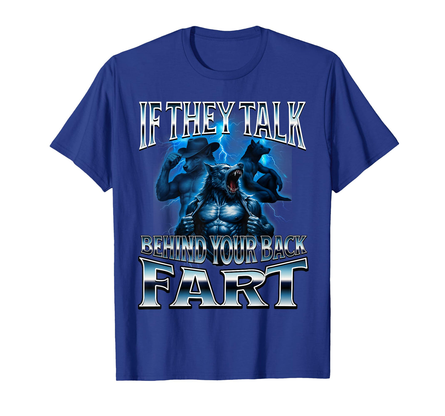 If They Talk Behind Your Back Fart Unhinged Alpha Wolf Funny T-Shirt