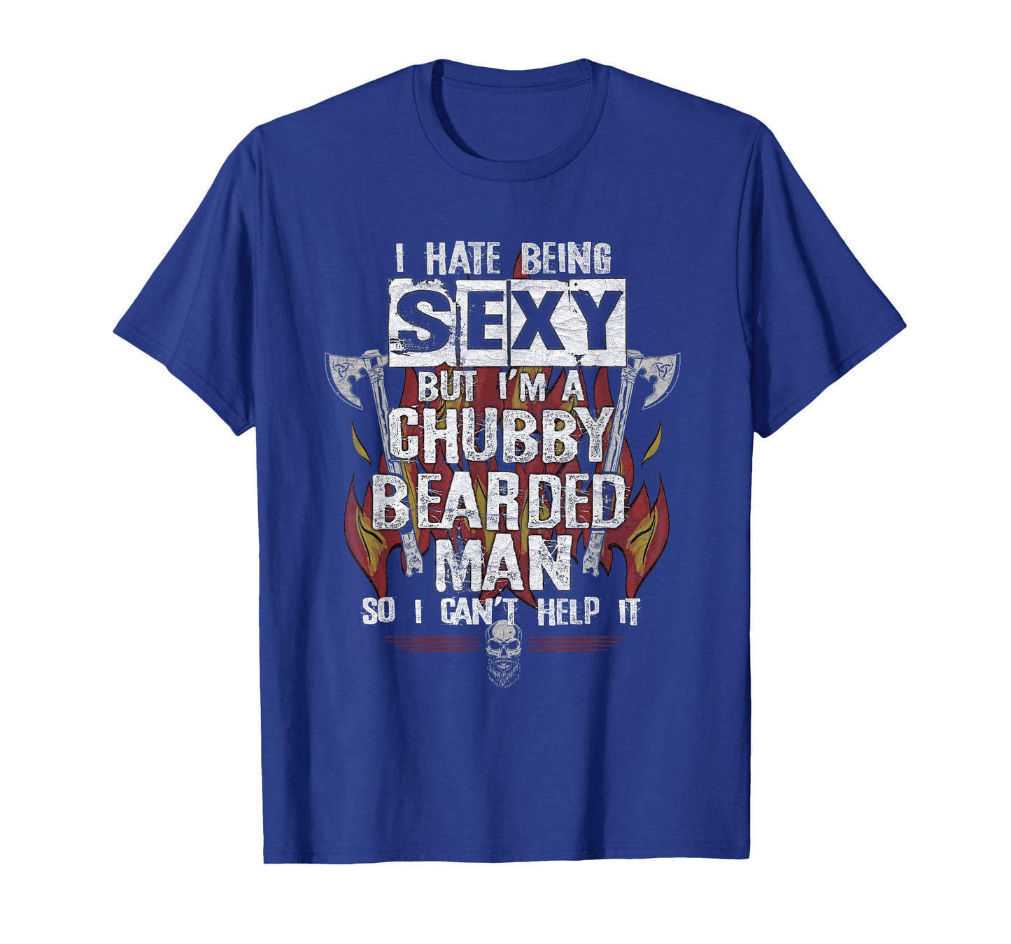 Hate Being Sexy But I'm A Chubby Bearded Man Can't Help It T-Shirt