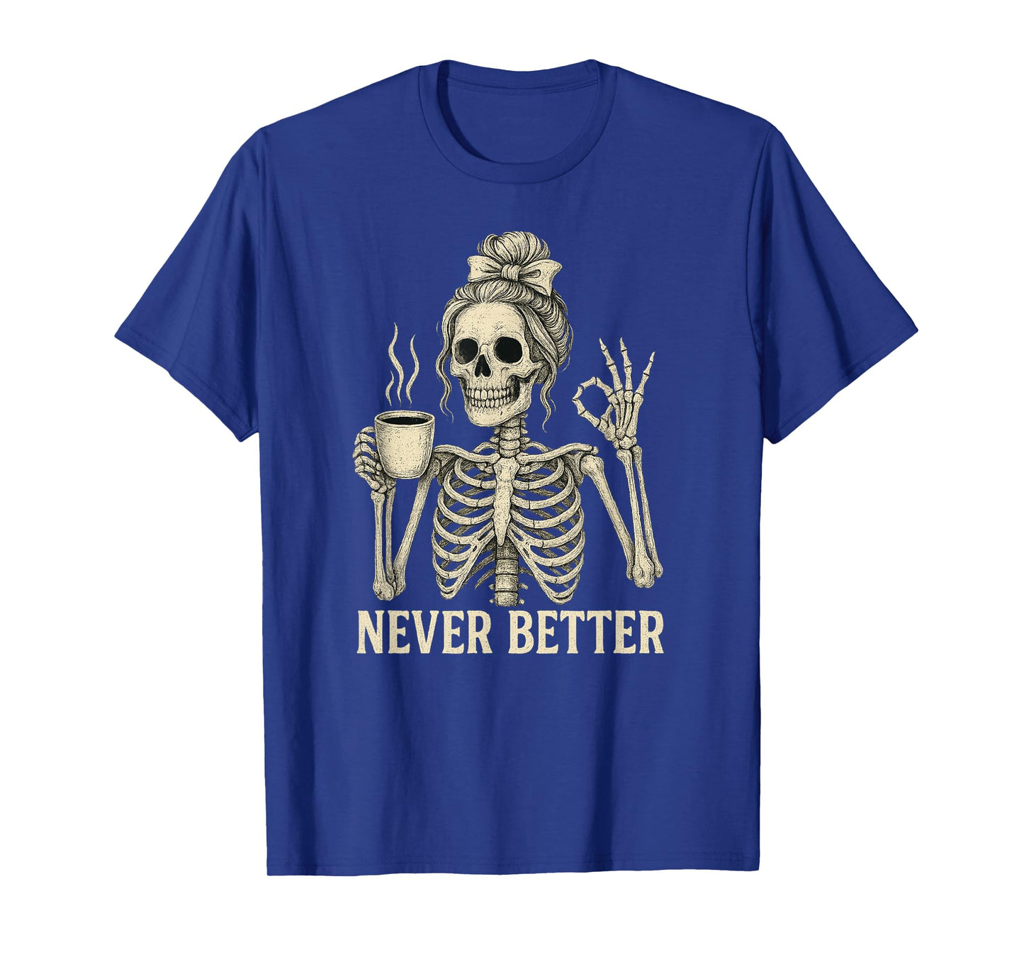 Messy Bun Drinking Coffee for Women Never Better Skeleton T-Shirt