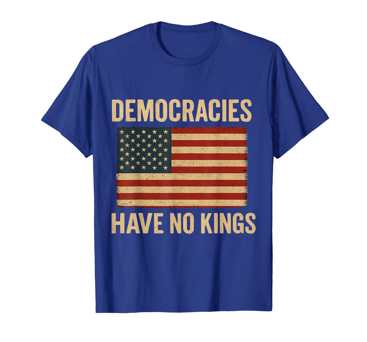 Democracies Have No Kings Political Protest Democratic Value T-Shirt
