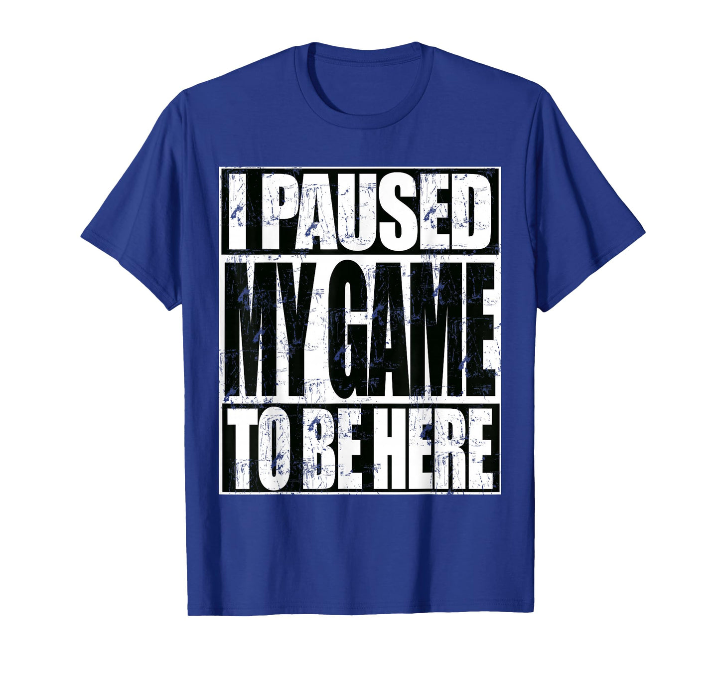 I Paused My Game To Be Here Funny Sarcastic Gamer T-Shirt