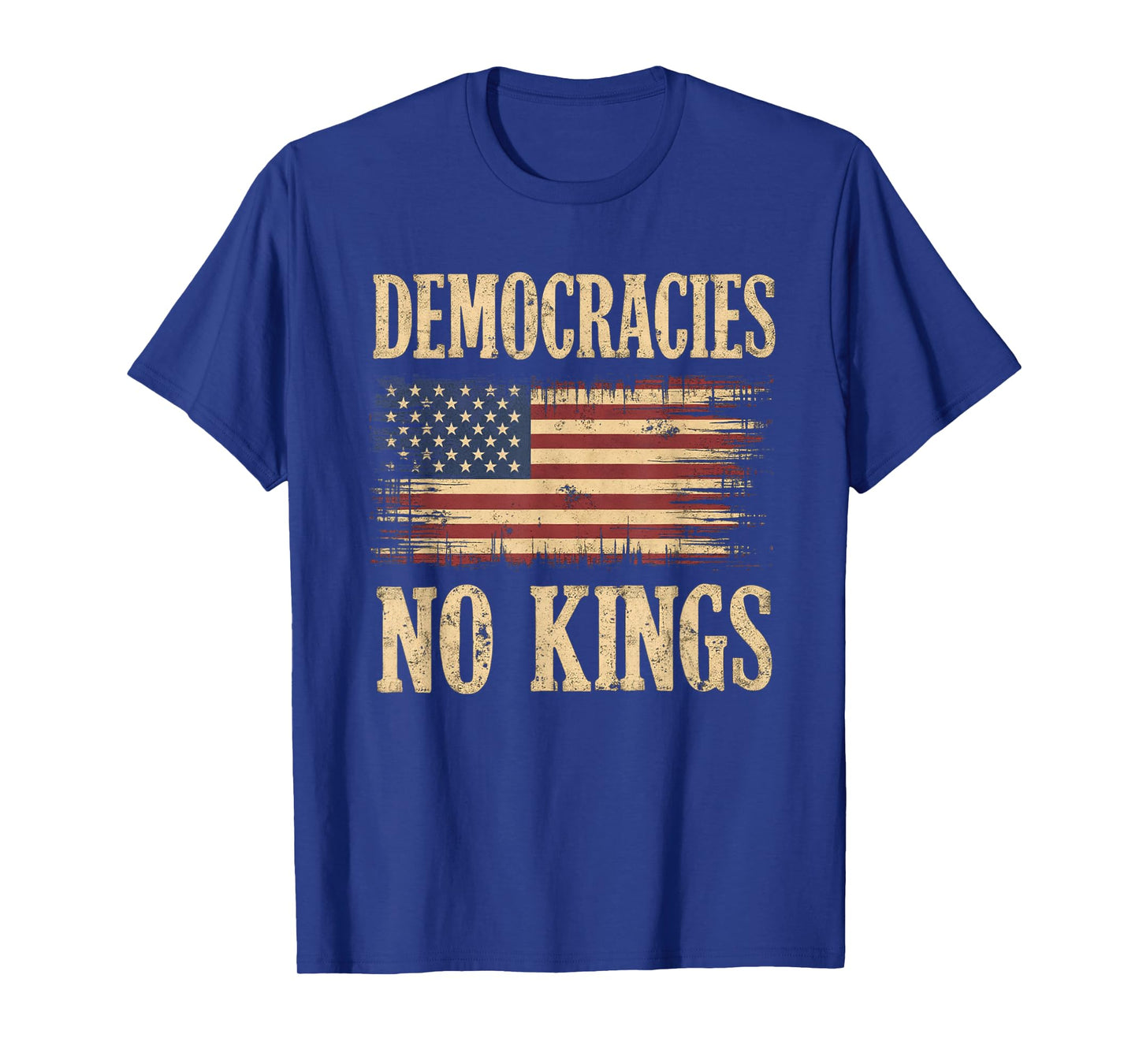 Democracies Have No Kings Political Protest Democratic Value T-Shirt