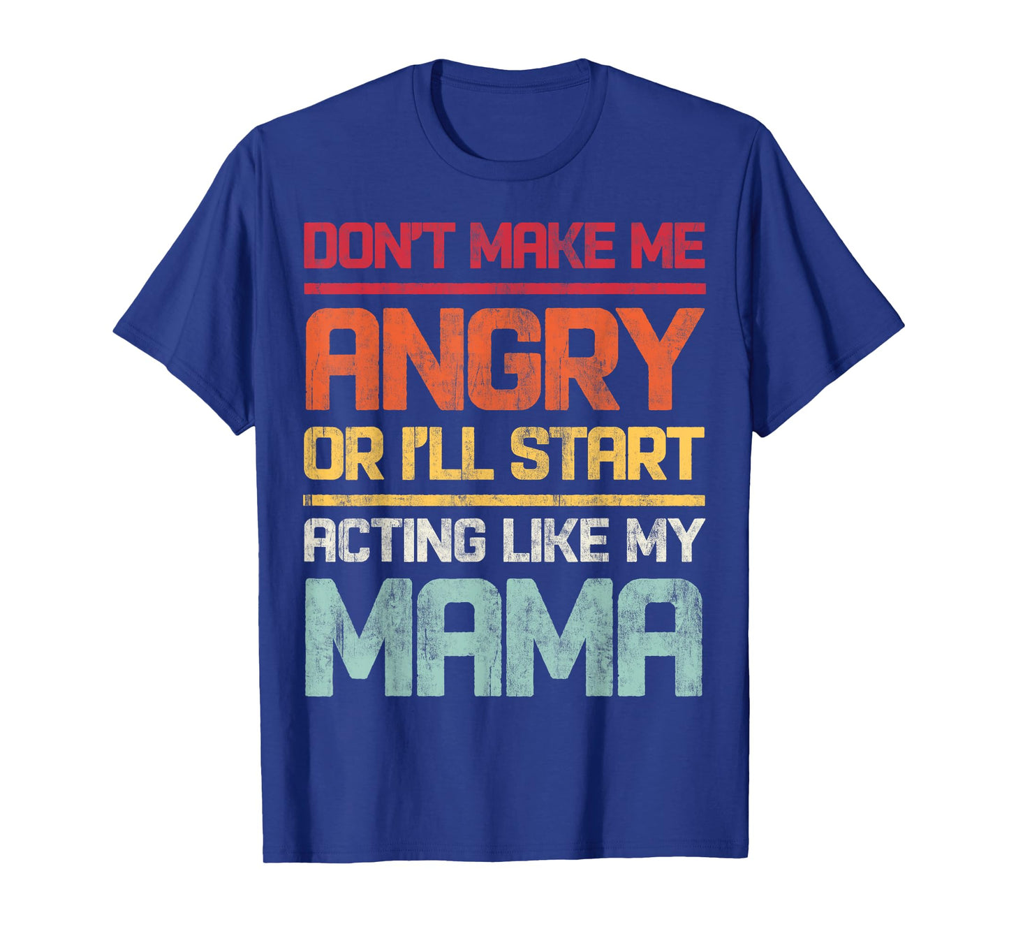 Don't Make Me Angry Or I'll Start Acting Like My Mama Retro T-Shirt