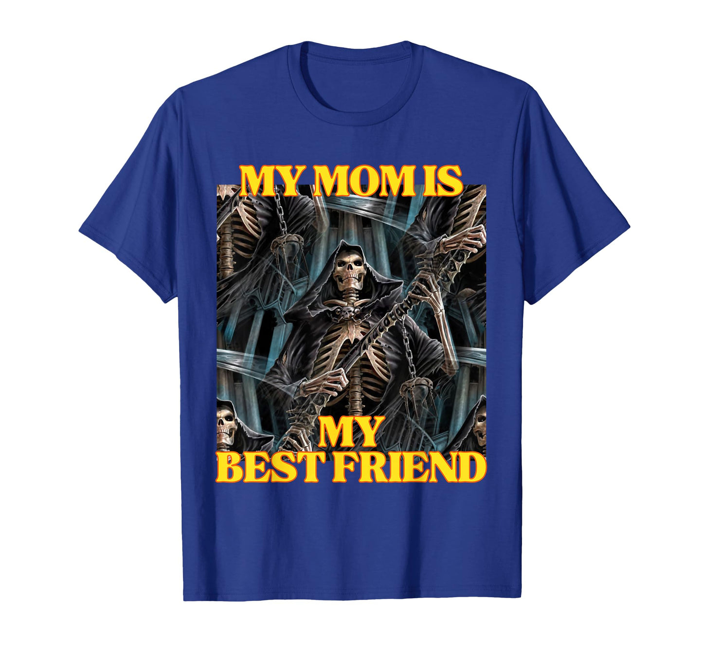 My Mom Is My Best Friend Funny Hard Skeleton Meme T-Shirt