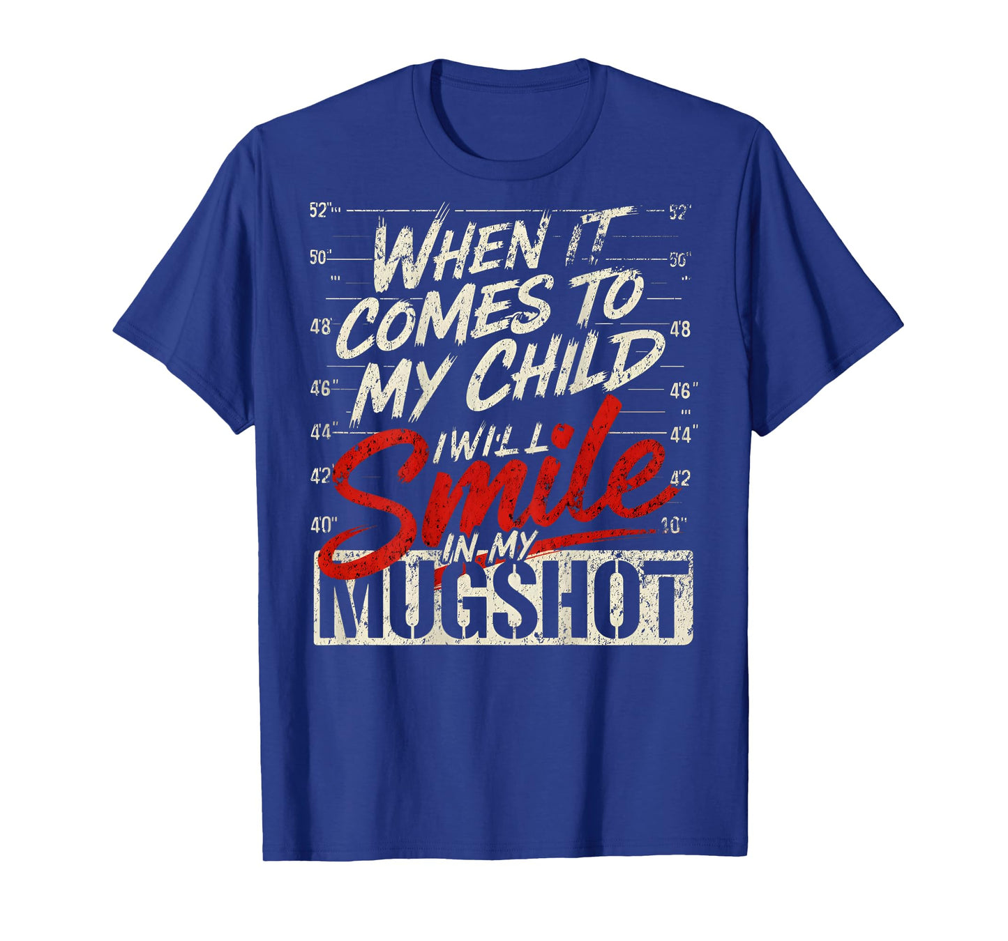(ON Back) When It Comes to My Child I Will Smile in Mugshot T-Shirt