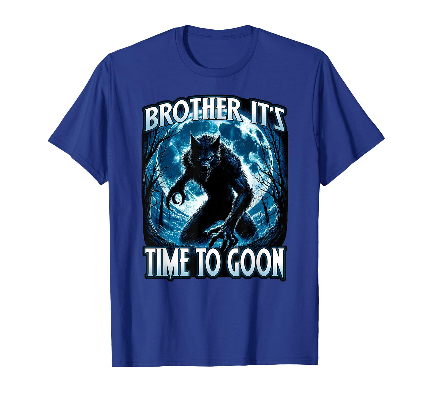 BROTHER IT'S TIME TO GOON Cringe Alpha Wolf Edging Gooner T-Shirt