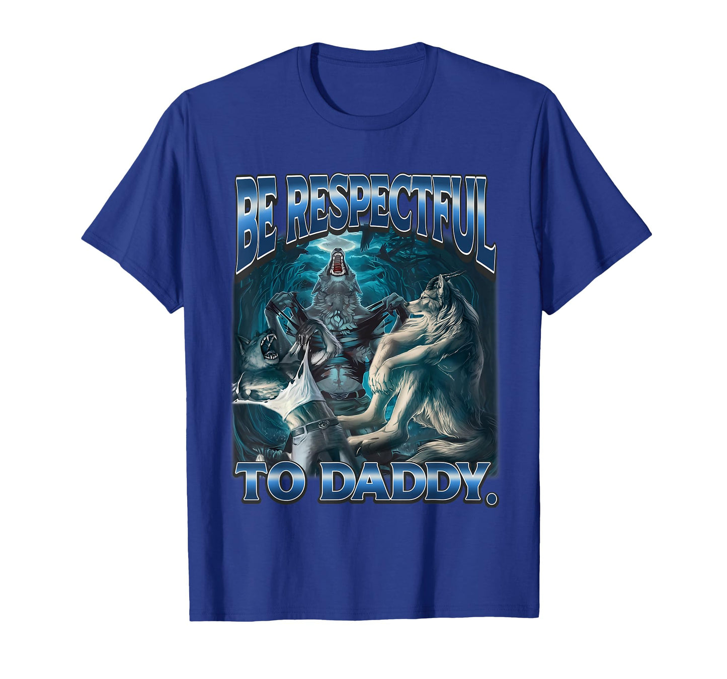 Be Respectful To Daddy Funny Werewolf Meme Cringe Alpha Wolf T-Shirt