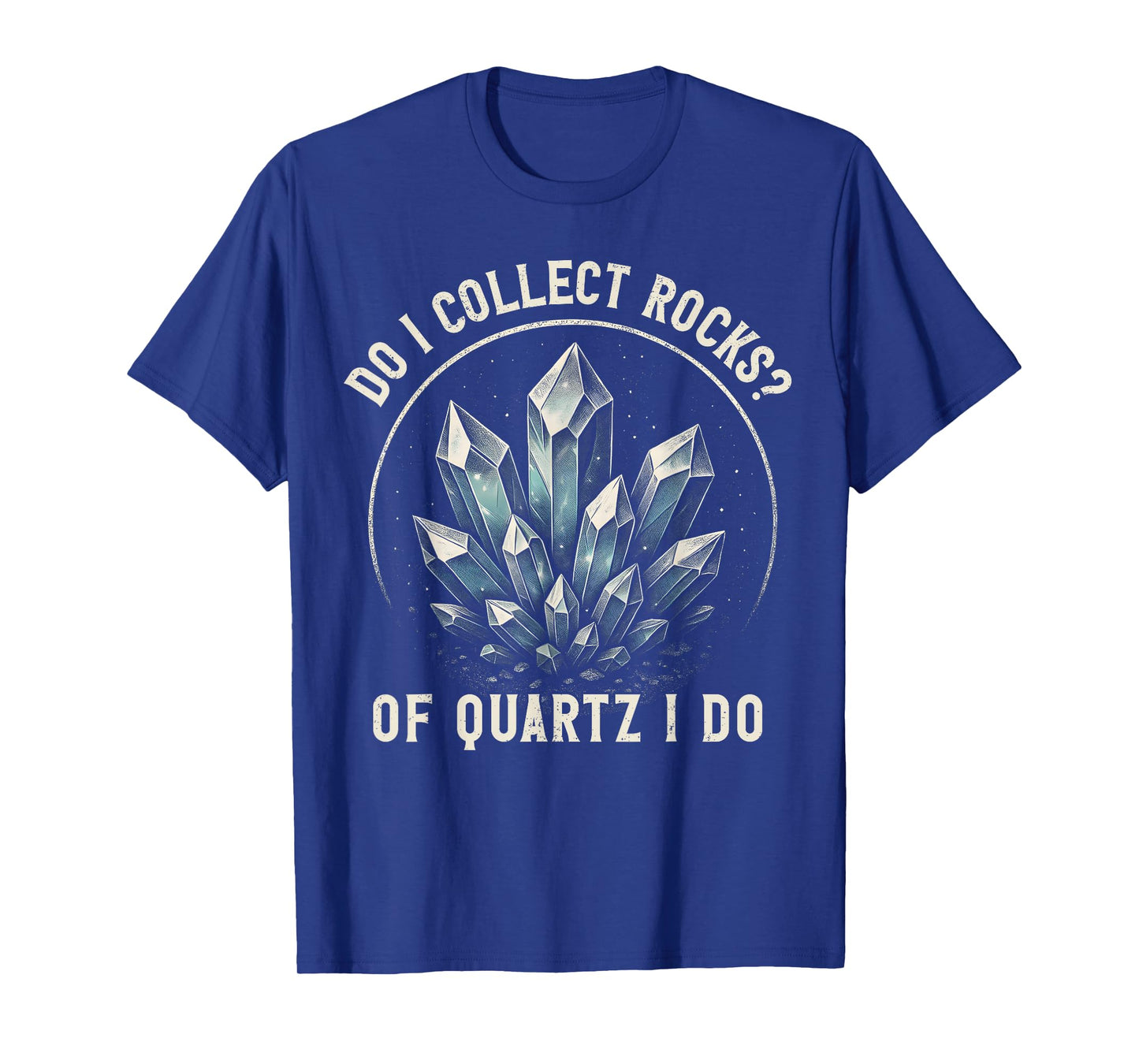 Retro Of Quartz I Do Rock Collector Geode Hunter Geology T-Shirt