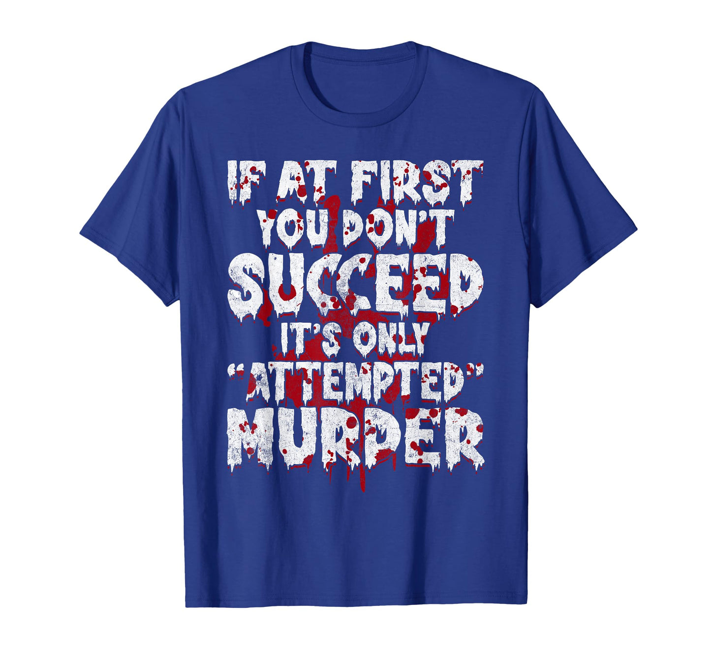 If At First You Donβt Succeed Funny Attempted Murder Men T-Shirt