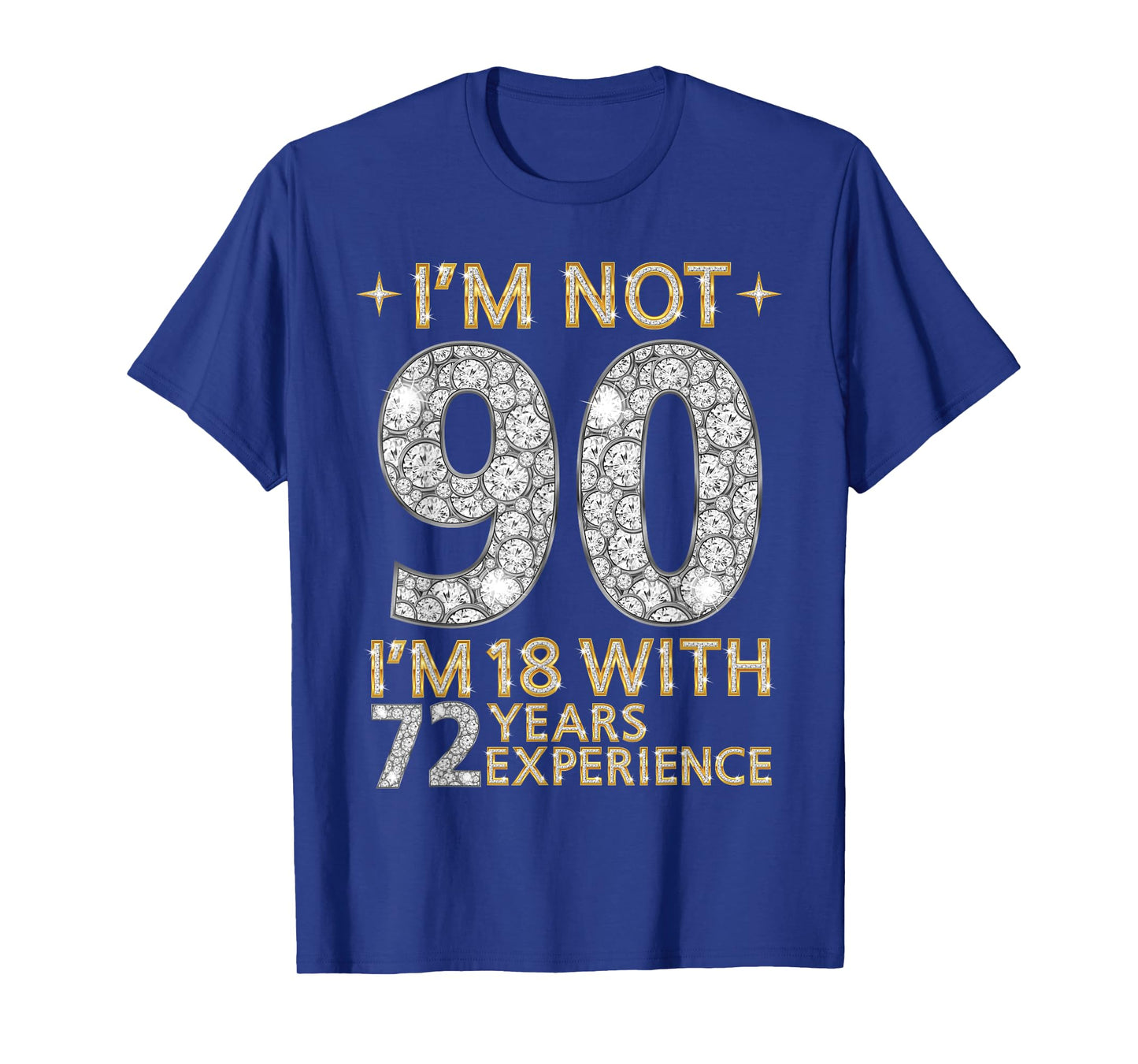 I'm Not 90 I'm 18 with 72 Years Experience Funny 90th b-day T-Shirt