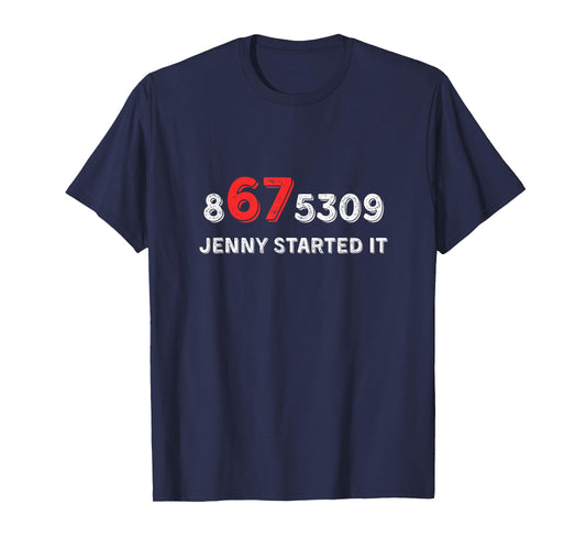 Funny 67 Jenny Started It 8675309 Gen X Six Seven T-Shirt - T-Shirt | Navy