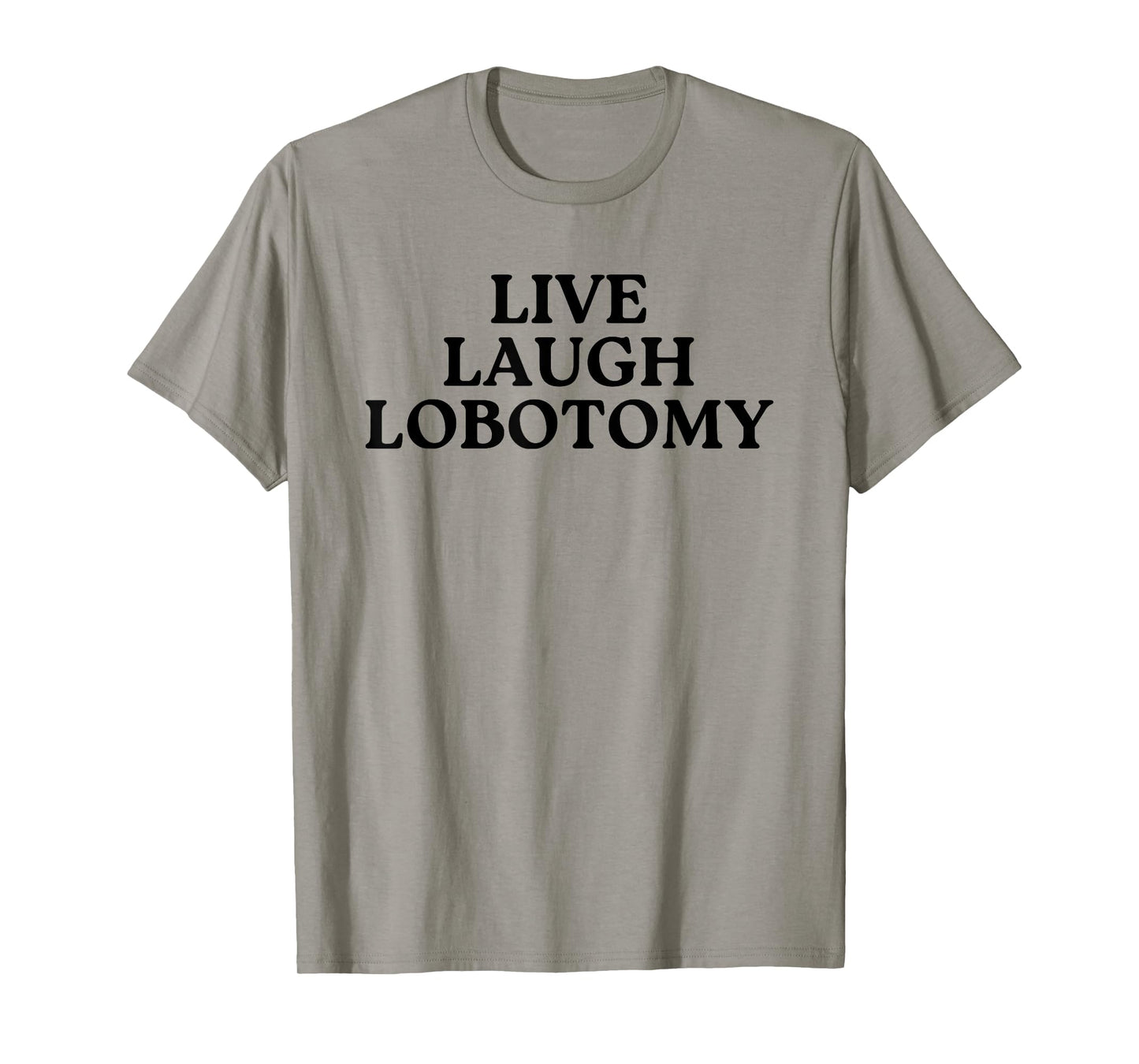 Live Laugh Lobotomy Brain Quote Humor Saying T-Shirt