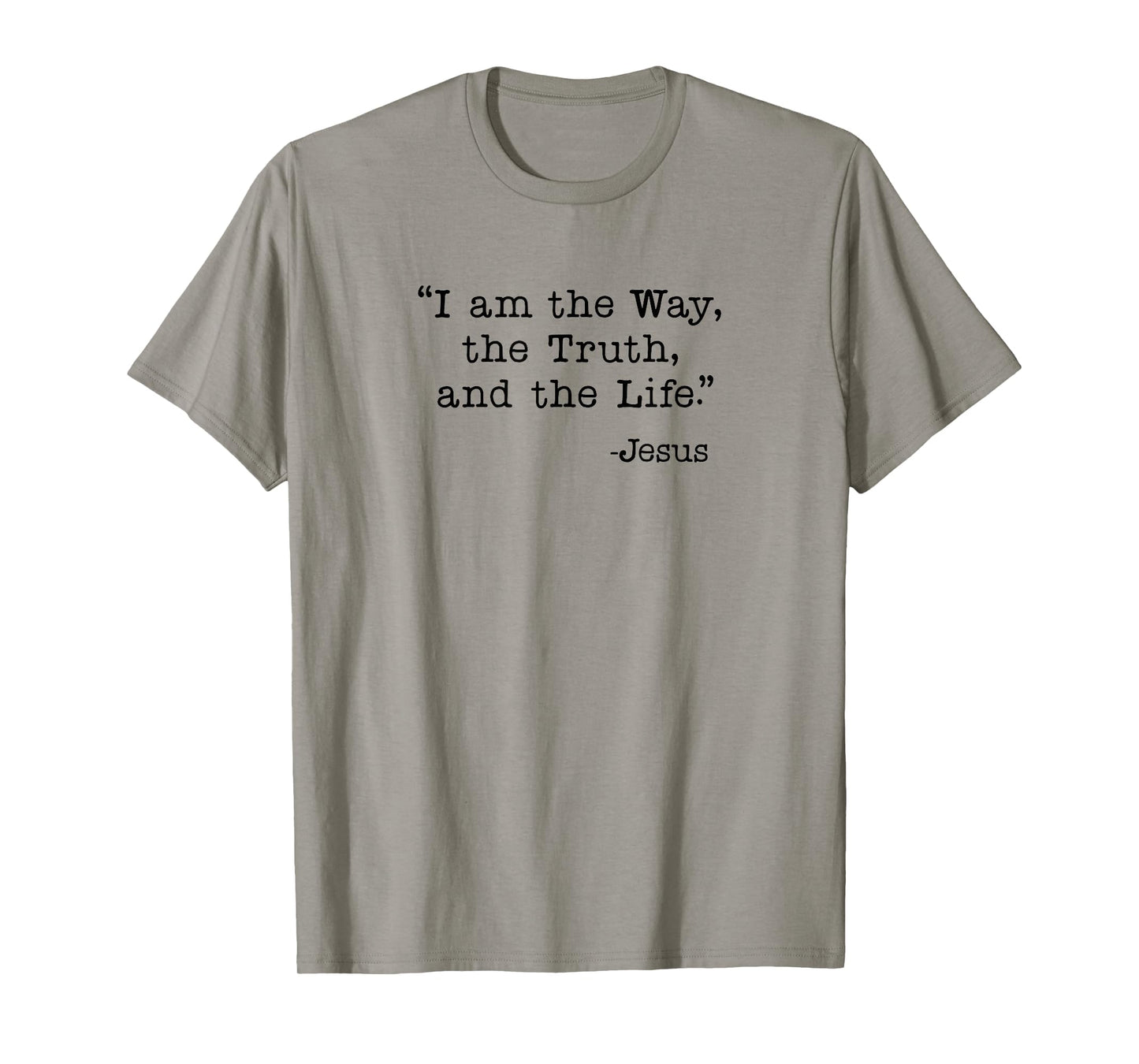 I am the Way, the Truth and the Life - Jesus Quote T-Shirt