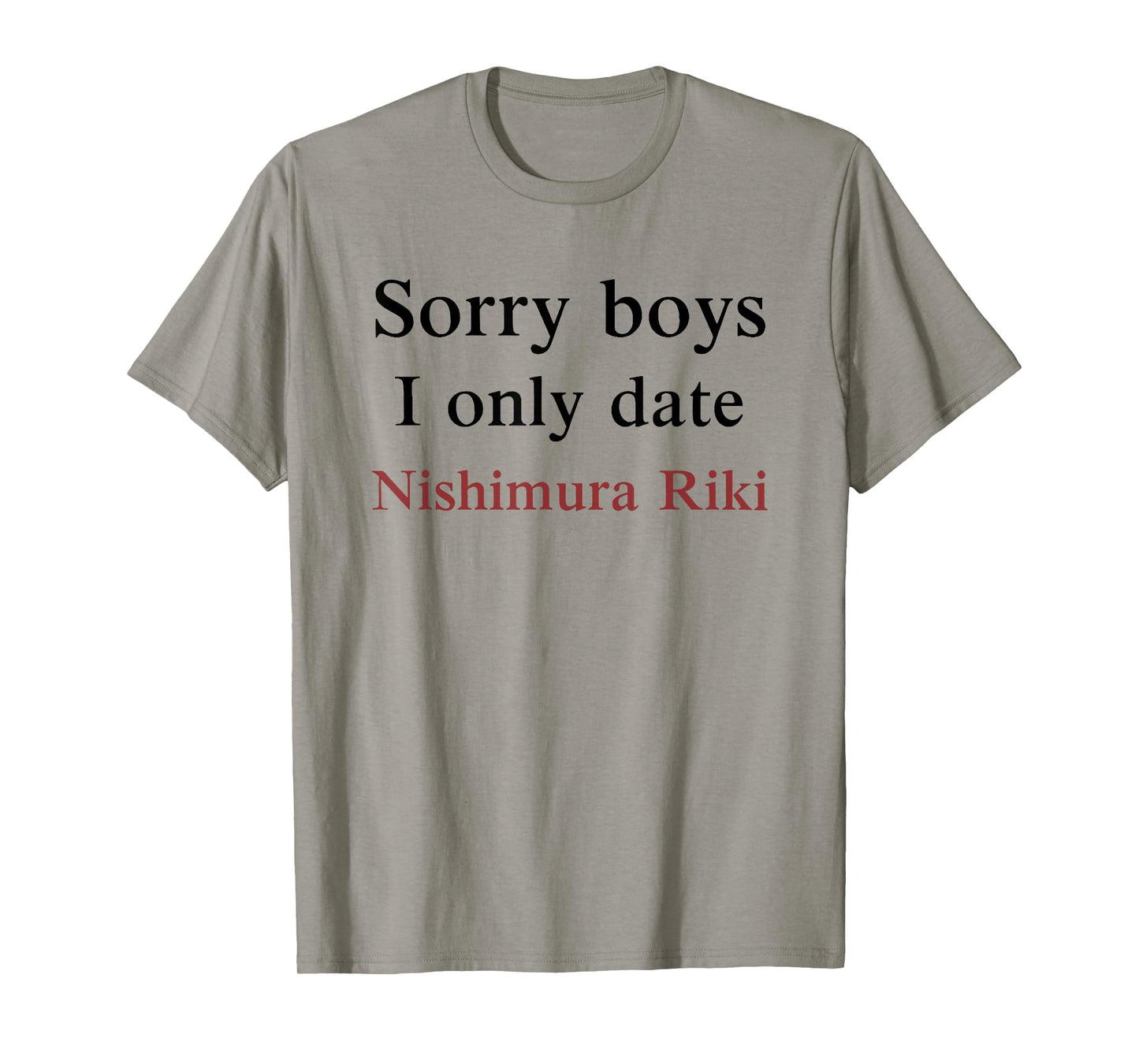 Sorry Boys, I Only Date Nishimura Riki T-Shirt