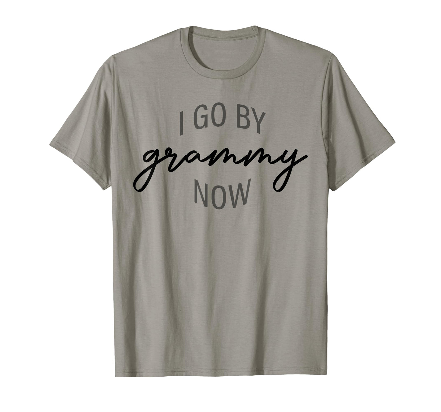 I Go By Grammy Now Funny Grandma Saying Quote Mothers Day T-Shirt