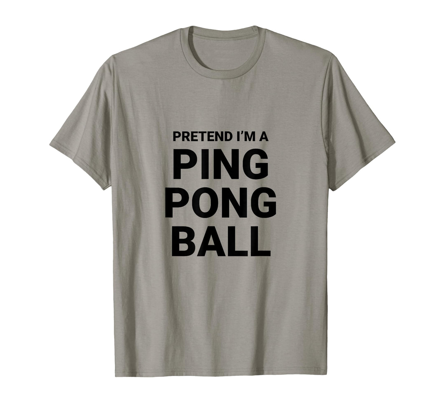 Pretend Iβm A Ping Pong Ball, easy funny halloween costume T-Shirt
