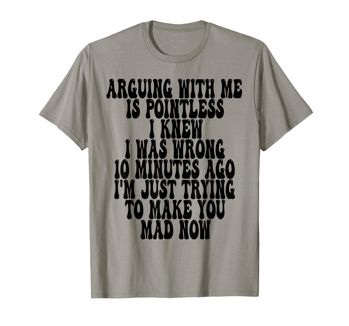 Arguing With Me Is Pointless I Knew I Was Wrong 10 Minutes T-Shirt
