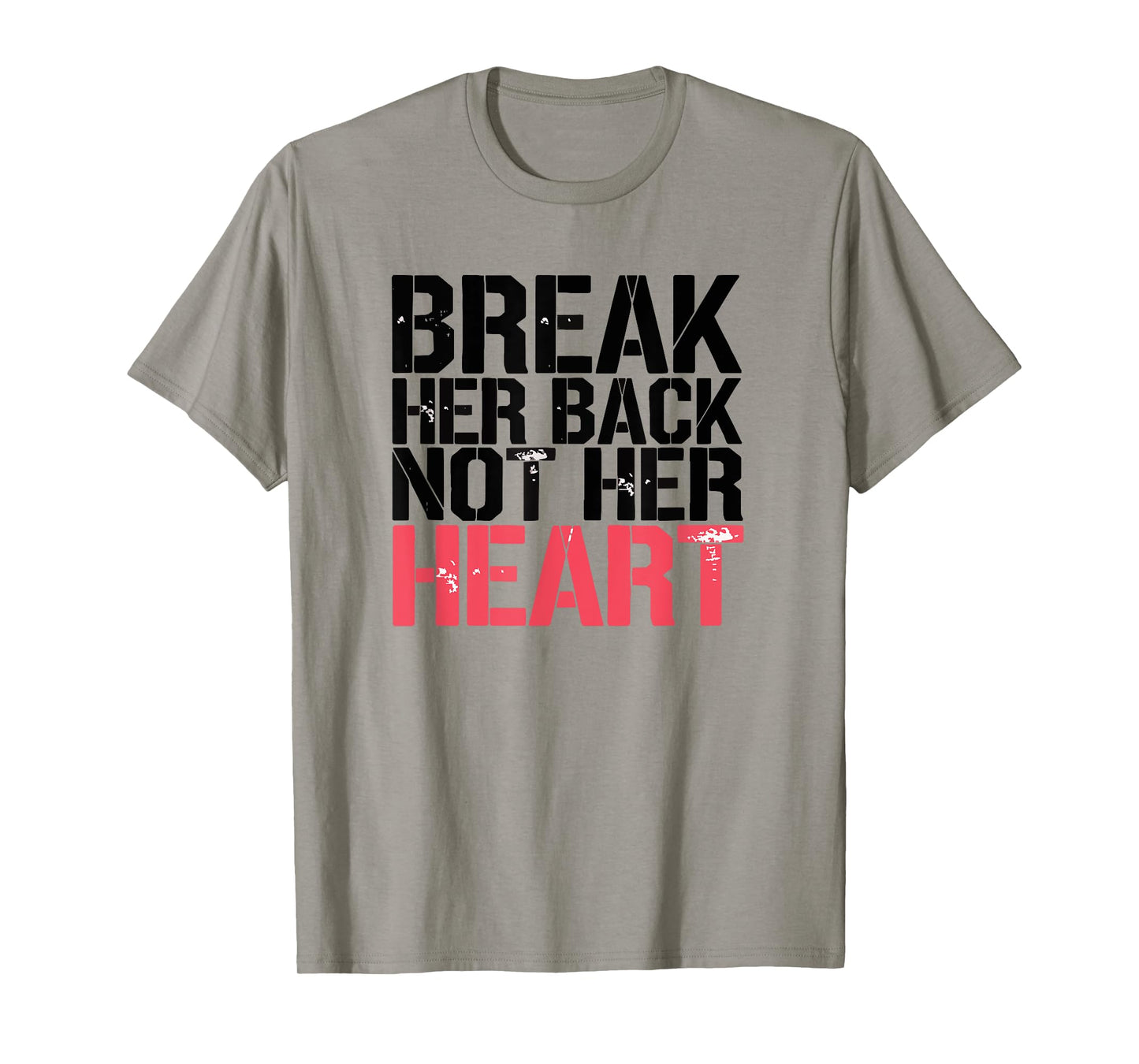 Break Her Back Not Her Heart Funny Quote T-Shirt