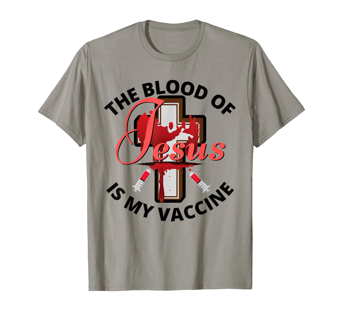The Blood Of Jesus Is My Vaccine Christian Anti Vaccine T-Shirt